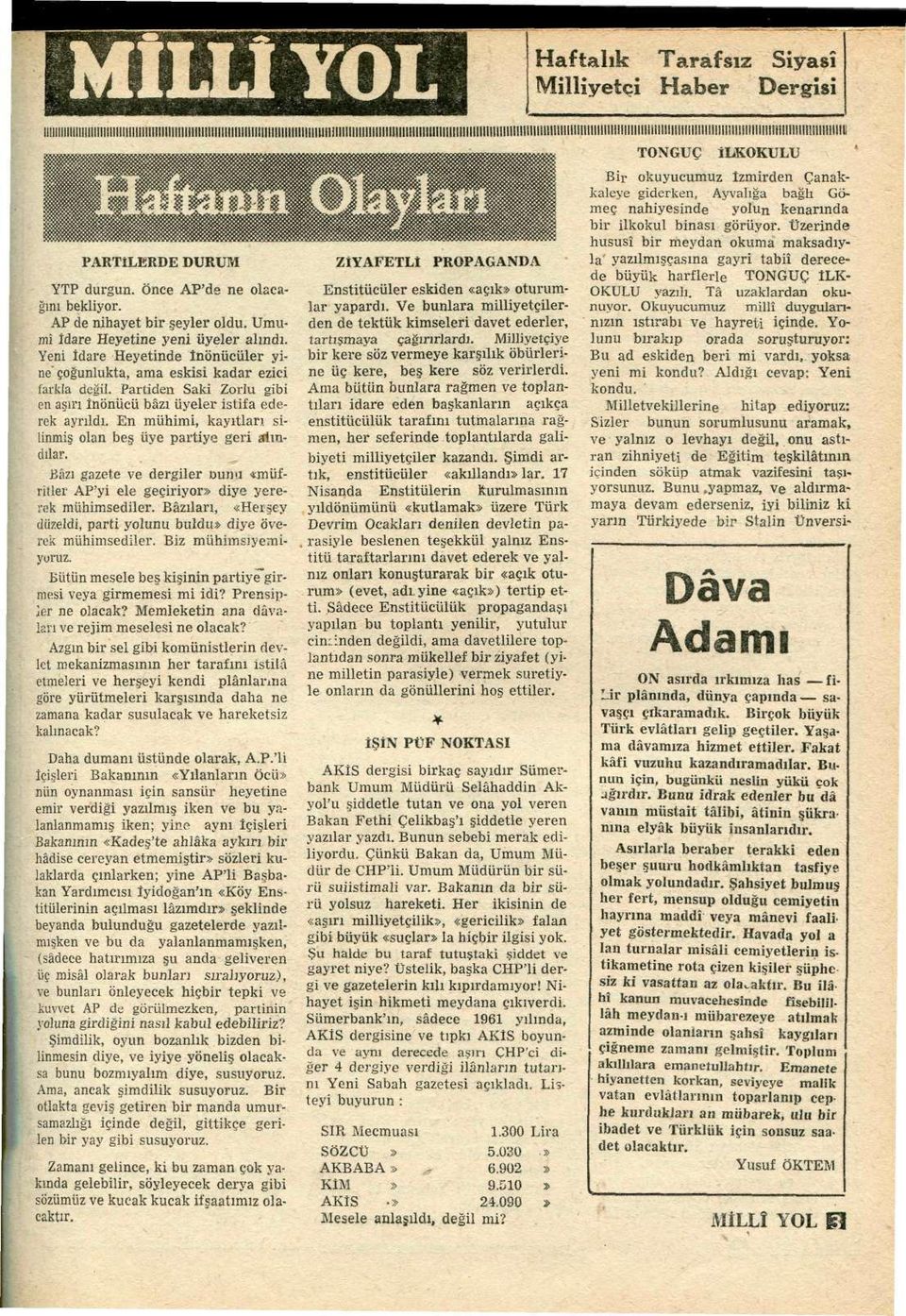 Önce AP'de ne olacağını bekliyor. AP de nihayet bir şeyler oldu. Umumî îdare Heyetine yeni üyeler almdı. Yeni İdare Heyetinde înönücüler yine'çoğunlukta, ama eskisi kadar ezici farkla değil.