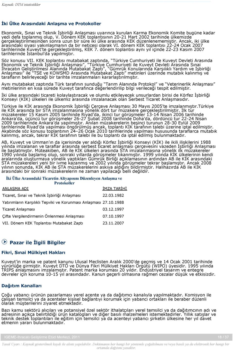 Ancak, iki ülke arasındaki siyasi yakınlaşmanın da bir neticesi olarak VI. dönem KEK toplantısı 22-24 Ocak 2007 tarihlerinde Kuveyt te gerçekleştirilmiş, KEK 7.