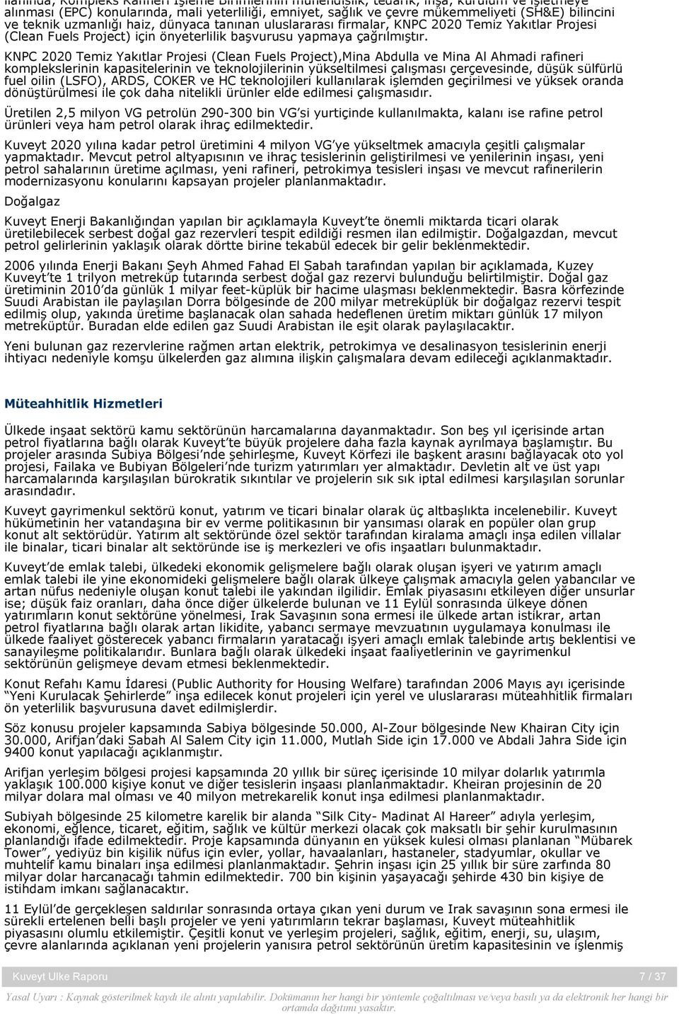 KNPC 2020 Temiz Yakıtlar Projesi (Clean Fuels Project),Mina Abdulla ve Mina Al Ahmadi rafineri komplekslerinin kapasitelerinin ve teknolojilerinin yükseltilmesi çalışması çerçevesinde, düşük sülfürlü