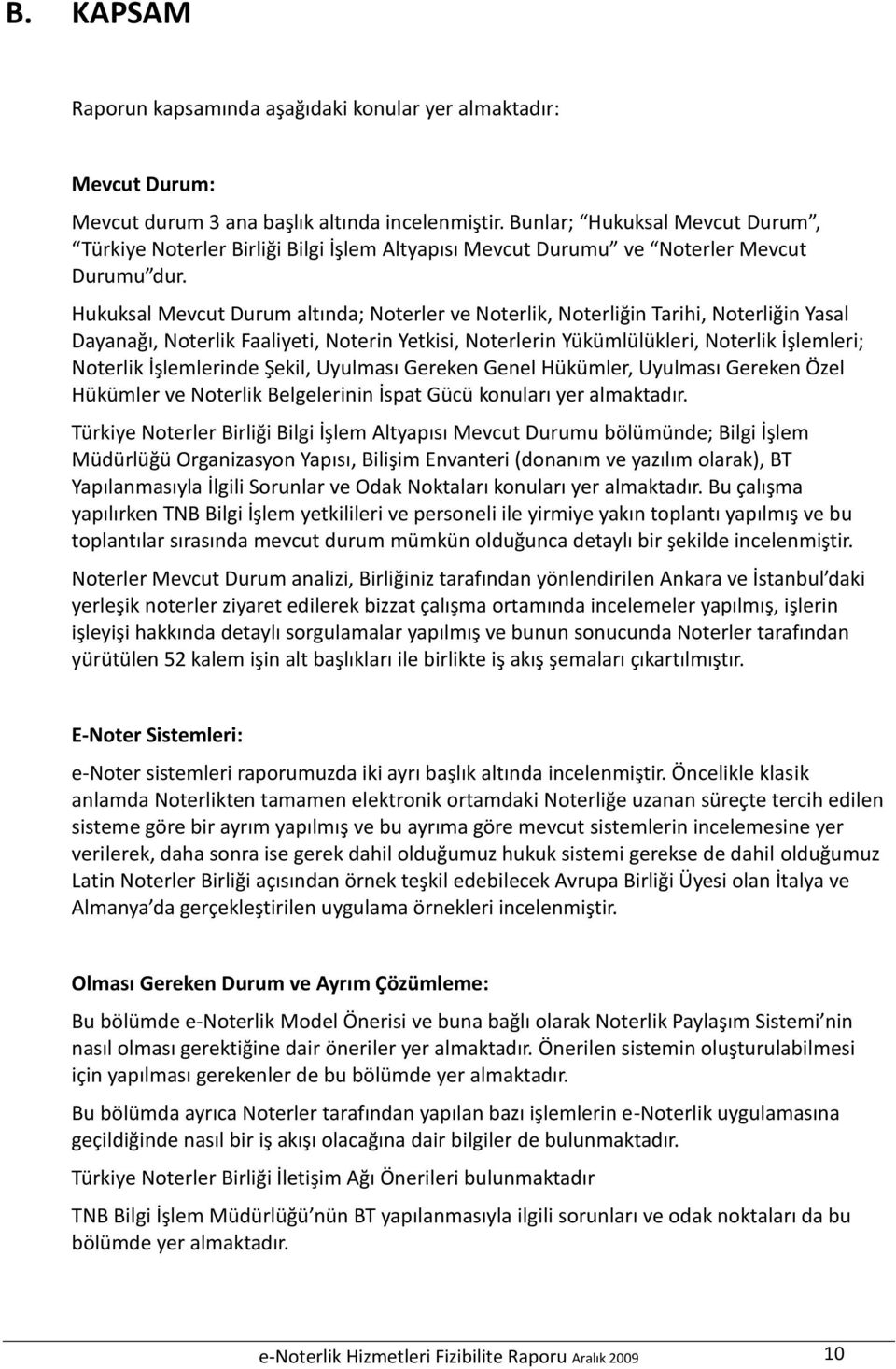 Hukuksal Mevcut Durum altında; ler ve lik, liğin Tarihi, liğin Yasal Dayanağı, lik Faaliyeti, in Yetkisi, lerin Yükümlülükleri, lik İşlemleri; lik İşlemlerinde Şekil, Uyulması Gereken Genel Hükümler,