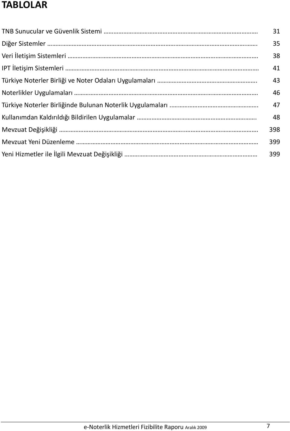 46 Türkiye ler Birliğinde Bulunan lik Uygulamaları... 47 Kullanımdan Kaldırıldığı Bildirilen Uygulamalar.