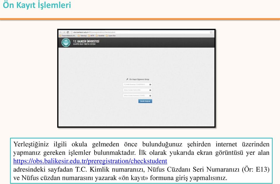 balikesir.edu.tr/preregistration/checkstudent adresindeki sayfadan T.C.