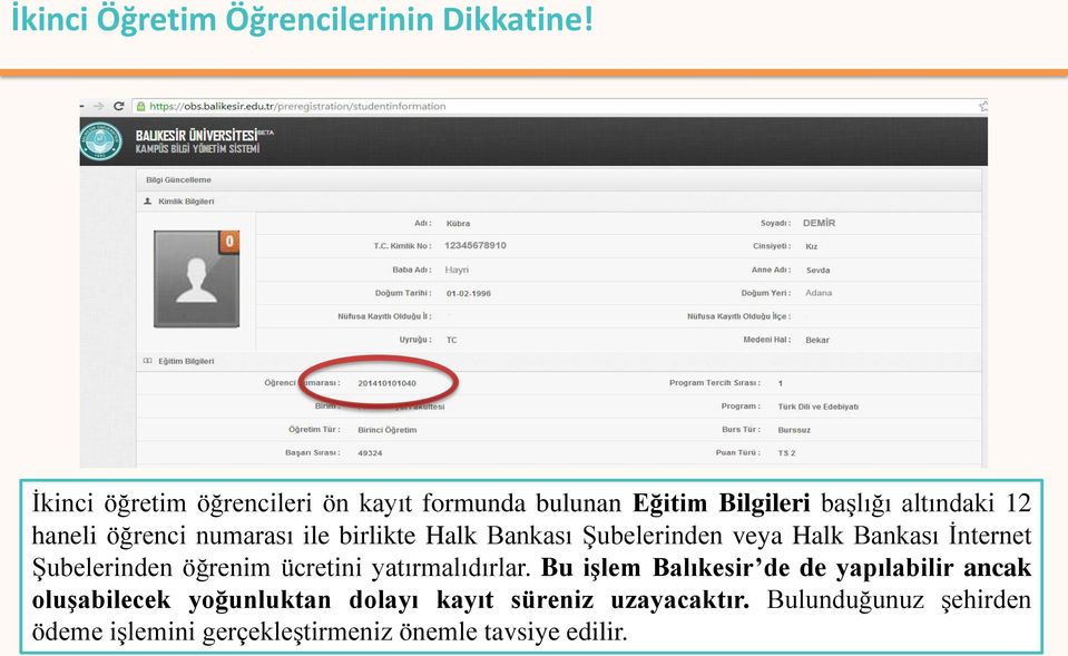 numarası ile birlikte Halk Bankası Şubelerinden veya Halk Bankası İnternet Şubelerinden öğrenim ücretini