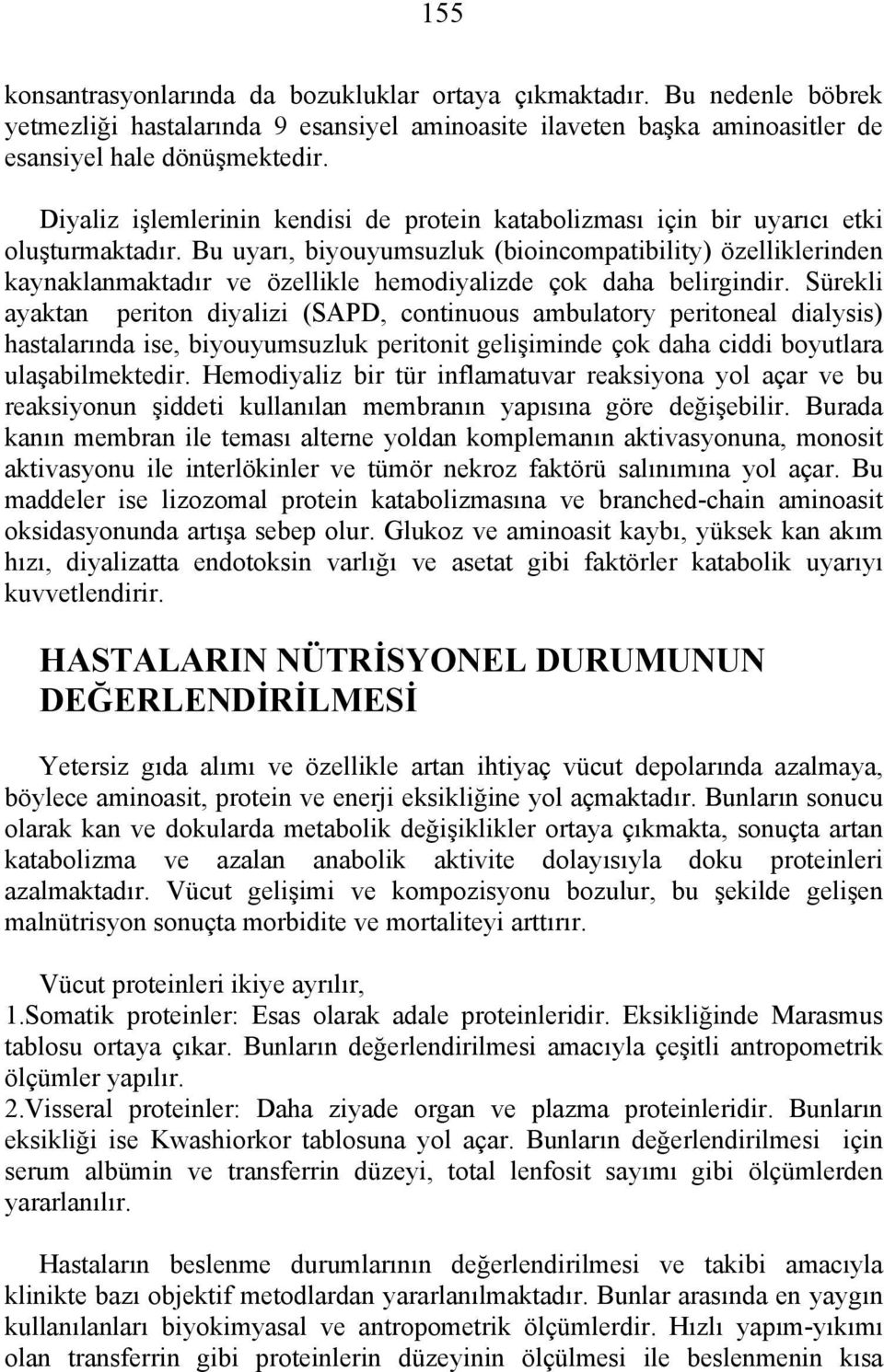 Bu uyarı, biyouyumsuzluk (bioincompatibility) özelliklerinden kaynaklanmaktadır ve özellikle hemodiyalizde çok daha belirgindir.