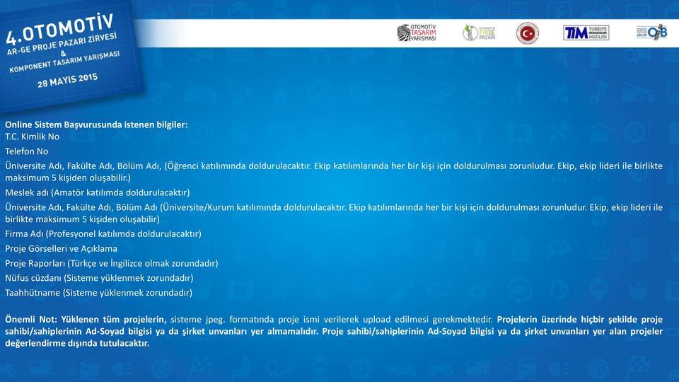 ) Meslek adı (Amatör katılımda doldurulacaktır) Üniversite Adı, Fakülte Adı, Bölüm Adı (Üniversite/Kurum katılımında doldurulacaktır. Ekip katılımlarında her bir kişi için doldurulması zorunludur.