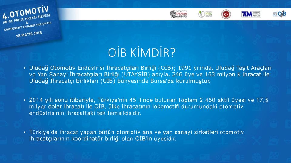 üye ve 163 milyon $ ihracat ile Uludağ İhracatçı Birlikleri (UİB) bünyesinde Bursa'da kurulmuştur.