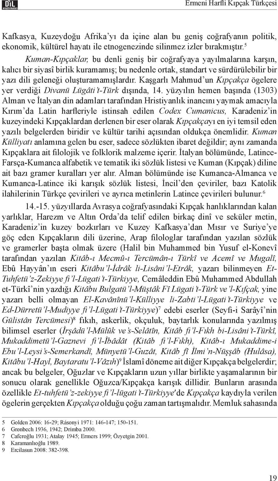 Kaşgarlı Mahmud un Kıpçakça ögelere yer verdiği Divanü Lügâti t-türk dışında, 14.