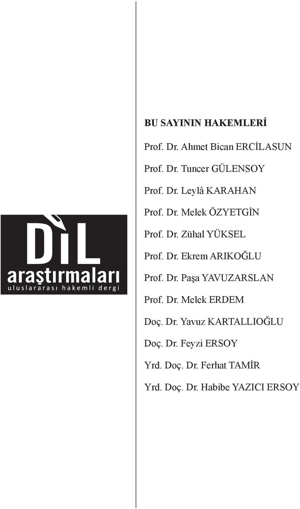 Dr. Paşa YAVUZARSLAN Prof. Dr. Melek ERDEM Doç. Dr. Yavuz KARTALLIOĞLU Doç. Dr. Feyzi ERSOY Yrd.