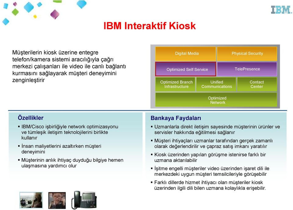 işbirliğiyle network optimizasyonu ve tümleşik iletişim teknolojilerini birlikte kullanır Đnsan maliyetlerini azaltırken müşteri deneyimini Müşterinin anlık ihtiyaç duyduğu bilgiye hemen ulaşmasına