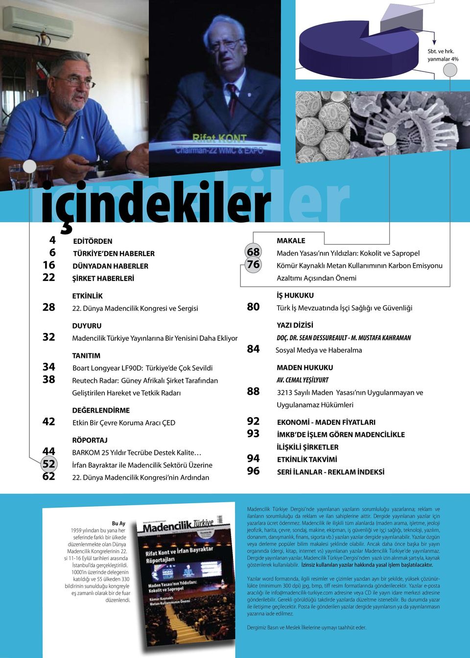 Tarafından Geliştirilen Hareket ve Tetkik Radarı DEĞERLENDİRME 42 Etkin Bir Çevre Koruma Aracı ÇED RÖPORTAJ 44 BARKOM 25 Yıldır Tecrübe Destek Kalite 52 İrfan Bayraktar ile Madencilik Sektörü Üzerine