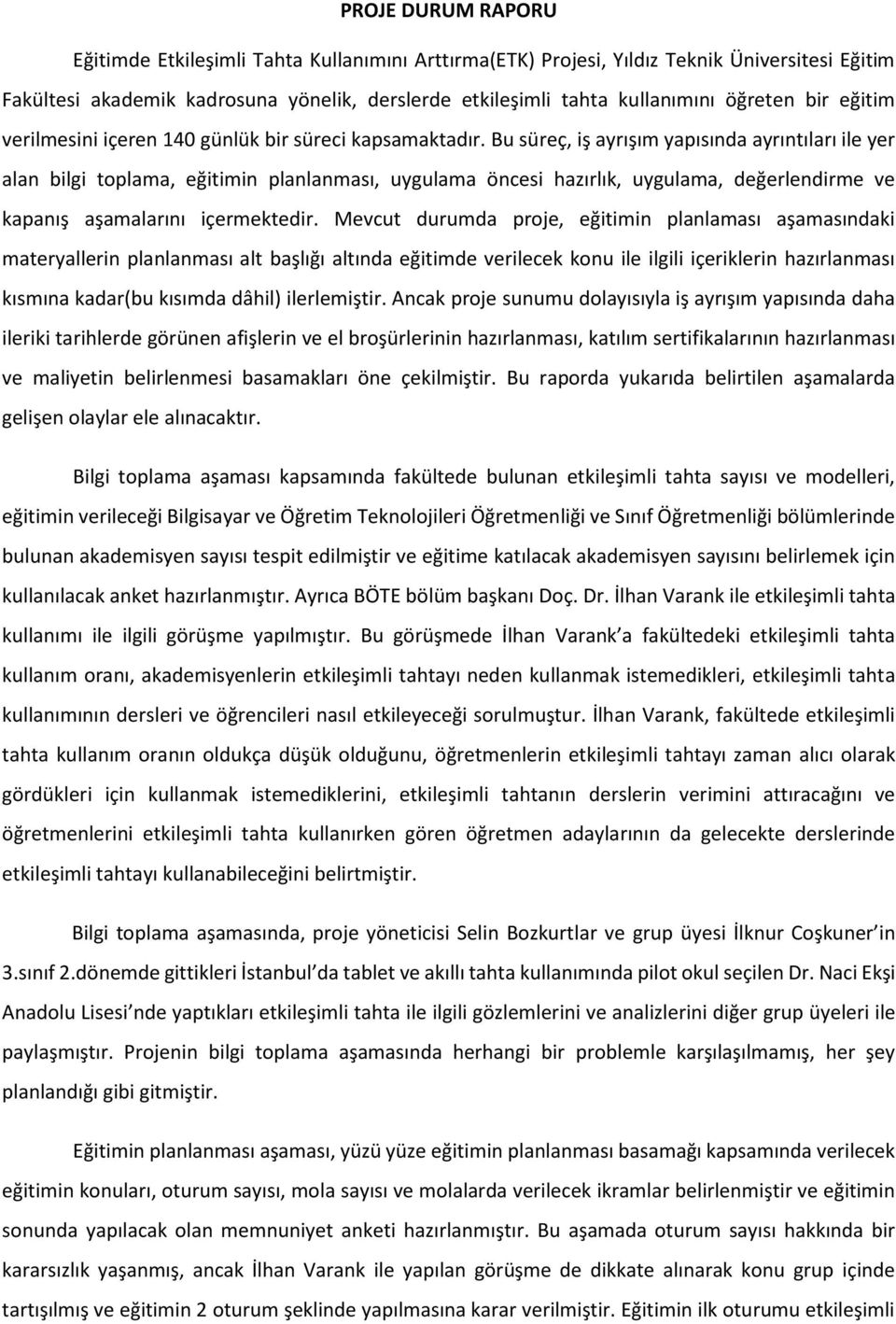 Bu süreç, iş ayrışım yapısında ayrıntıları ile yer alan bilgi toplama, eğitimin planlanması, uygulama öncesi hazırlık, uygulama, değerlendirme ve kapanış aşamalarını içermektedir.