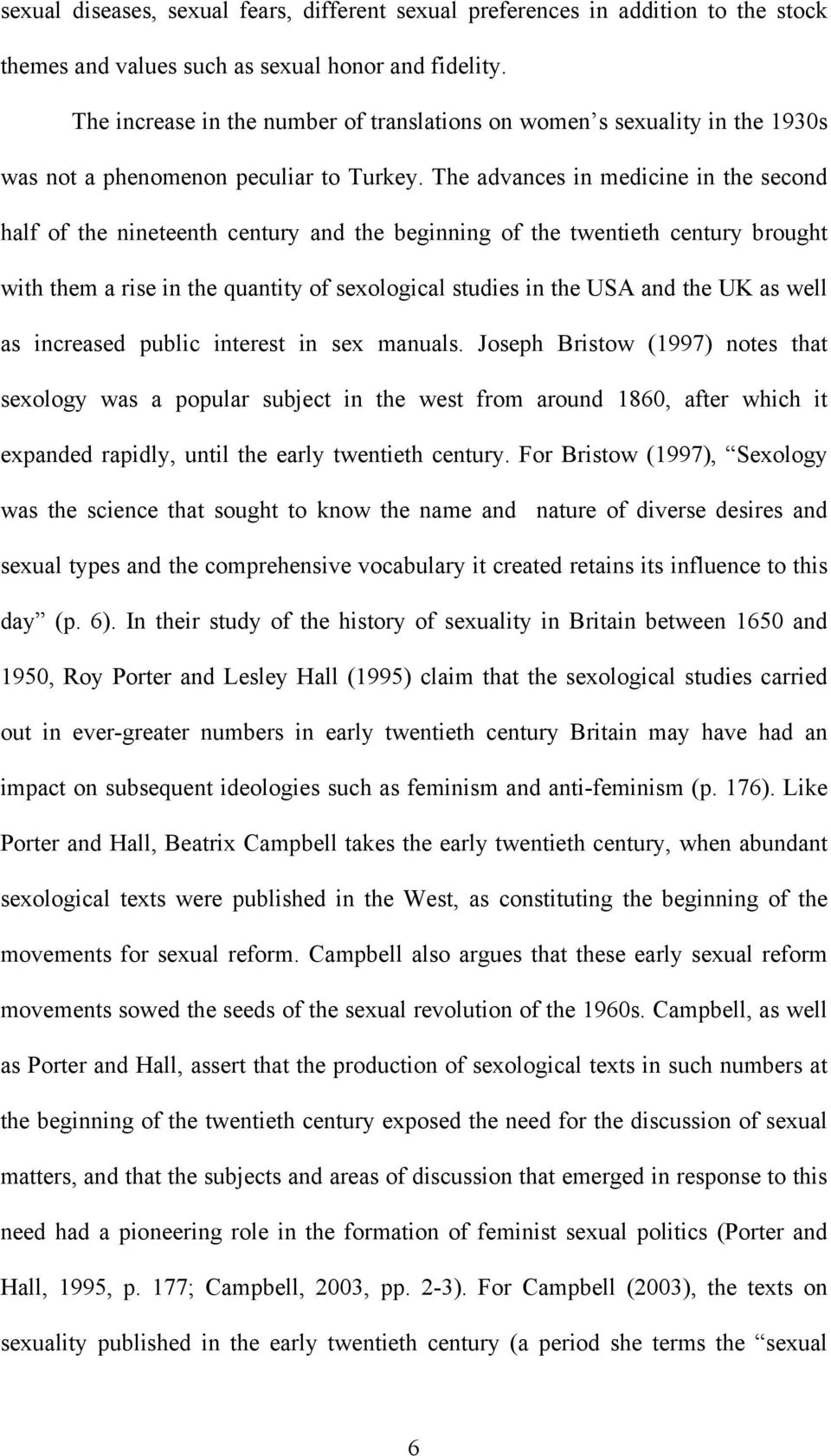 The advances in medicine in the second half of the nineteenth century and the beginning of the twentieth century brought with them a rise in the quantity of sexological studies in the USA and the UK