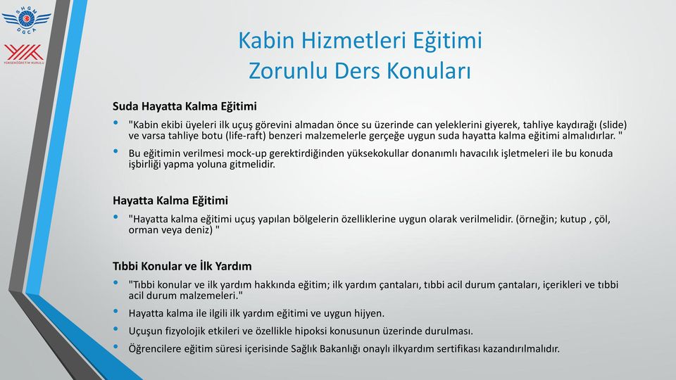 " Bu eğitimin verilmesi mock-up gerektirdiğinden yüksekokullar donanımlı havacılık işletmeleri ile bu konuda işbirliği yapma yoluna gitmelidir.