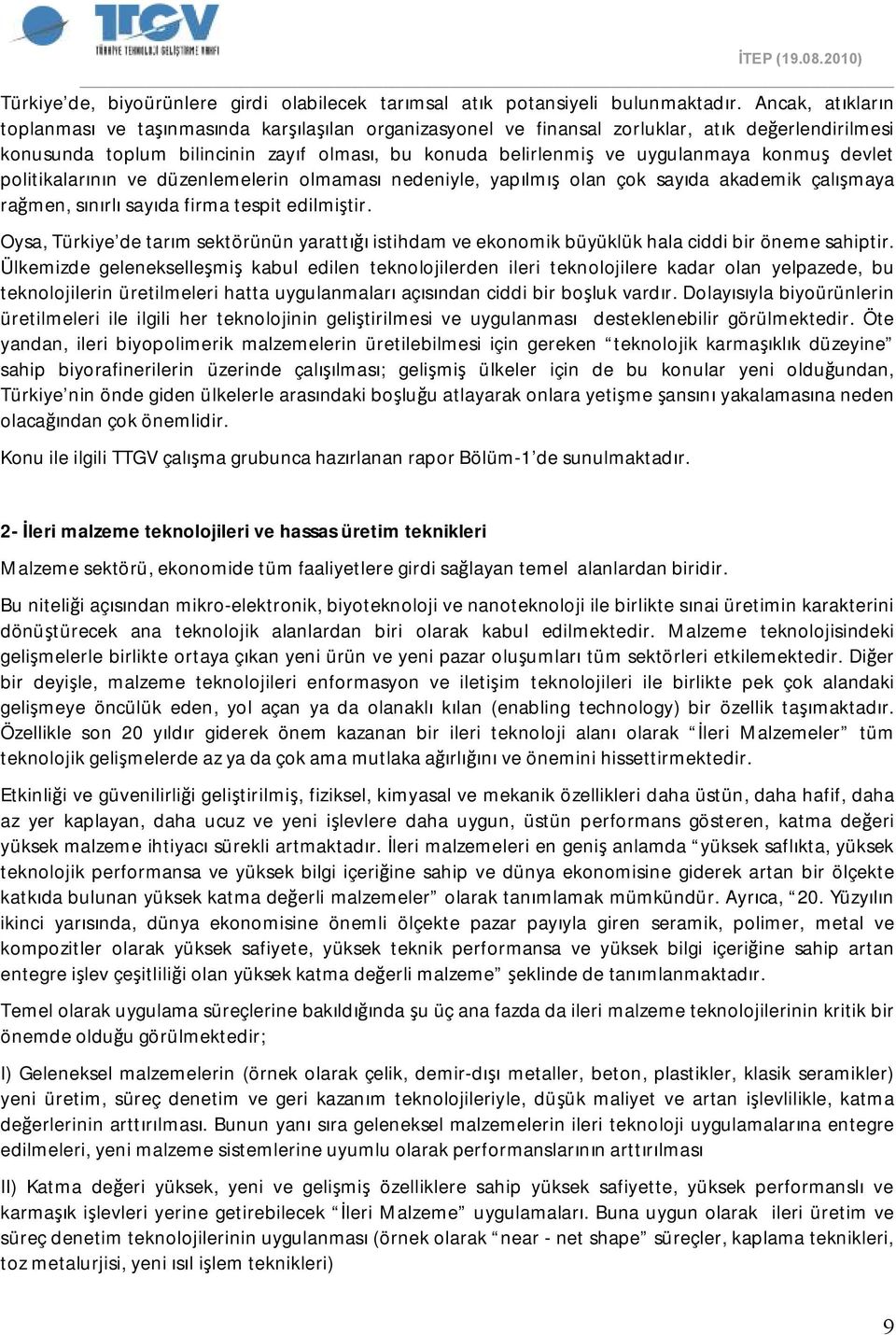 konmuş devlet politikalarının ve düzenlemelerin olmaması nedeniyle, yapılmış olan çok sayıda akademik çalışmaya rağmen, sınırlı sayıda firma tespit edilmiştir.