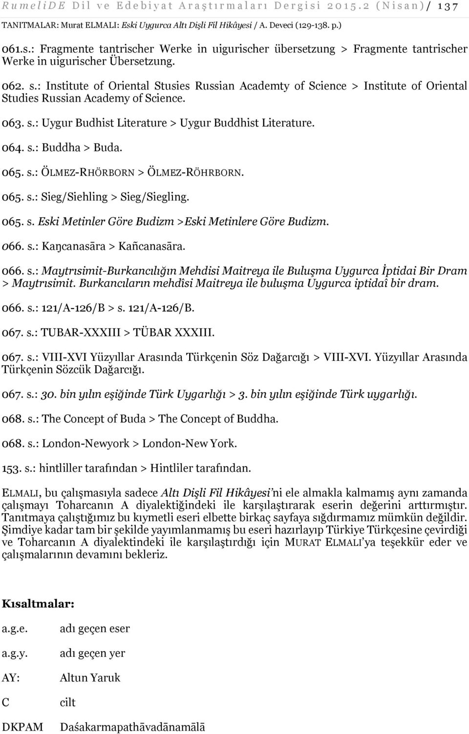 : Institute of Oriental Stusies Russian Academty of Science > Institute of Oriental Studies Russian Academy of Science. 063. s.: Uygur Budhist Literature > Uygur Buddhist Literature. 064. s.: Buddha > Buda.