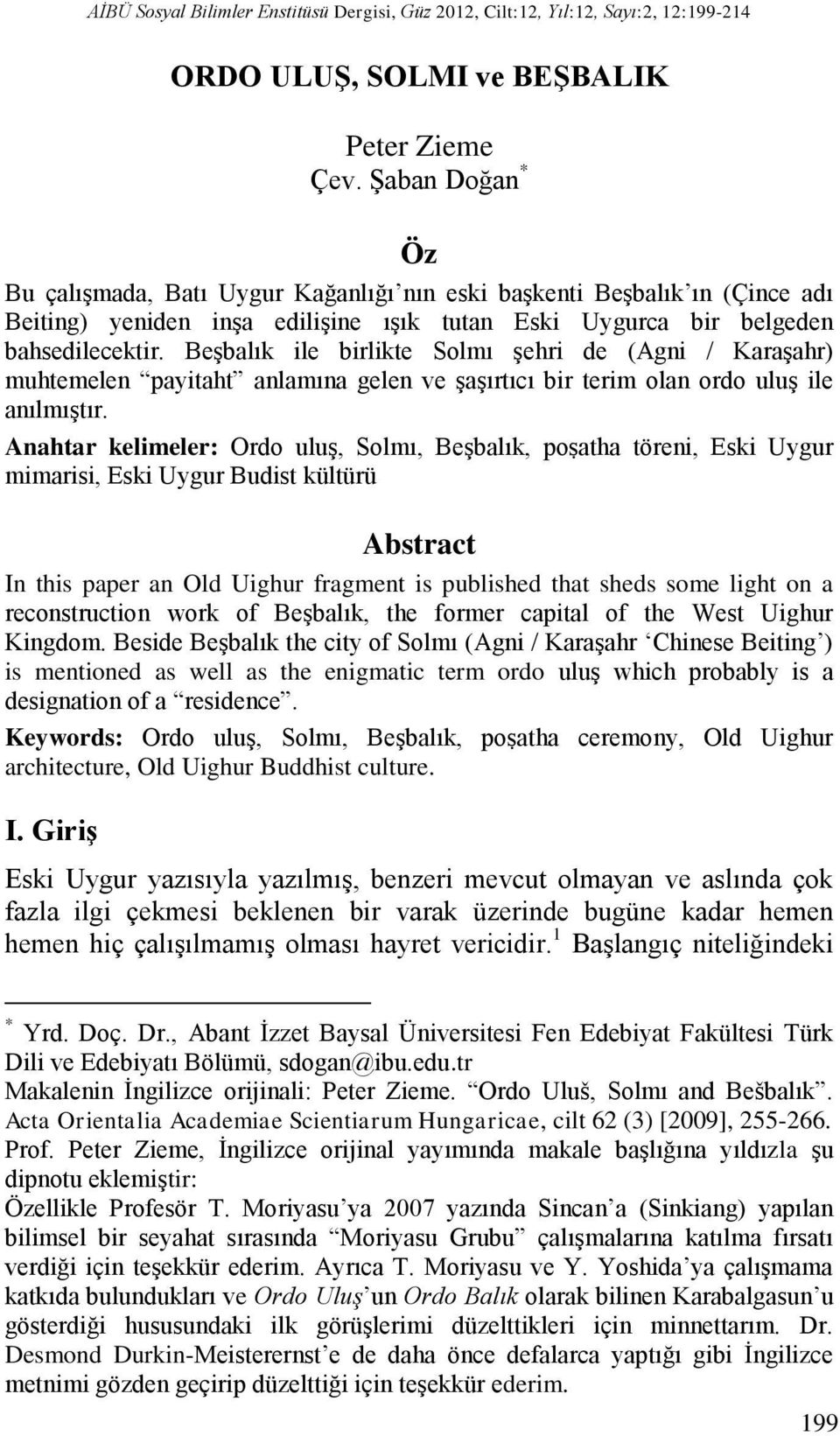 Beşbalık ile birlikte Solmı şehri de (Agni / Karaşahr) muhtemelen payitaht anlamına gelen ve şaşırtıcı bir terim olan ordo uluş ile anılmıştır.