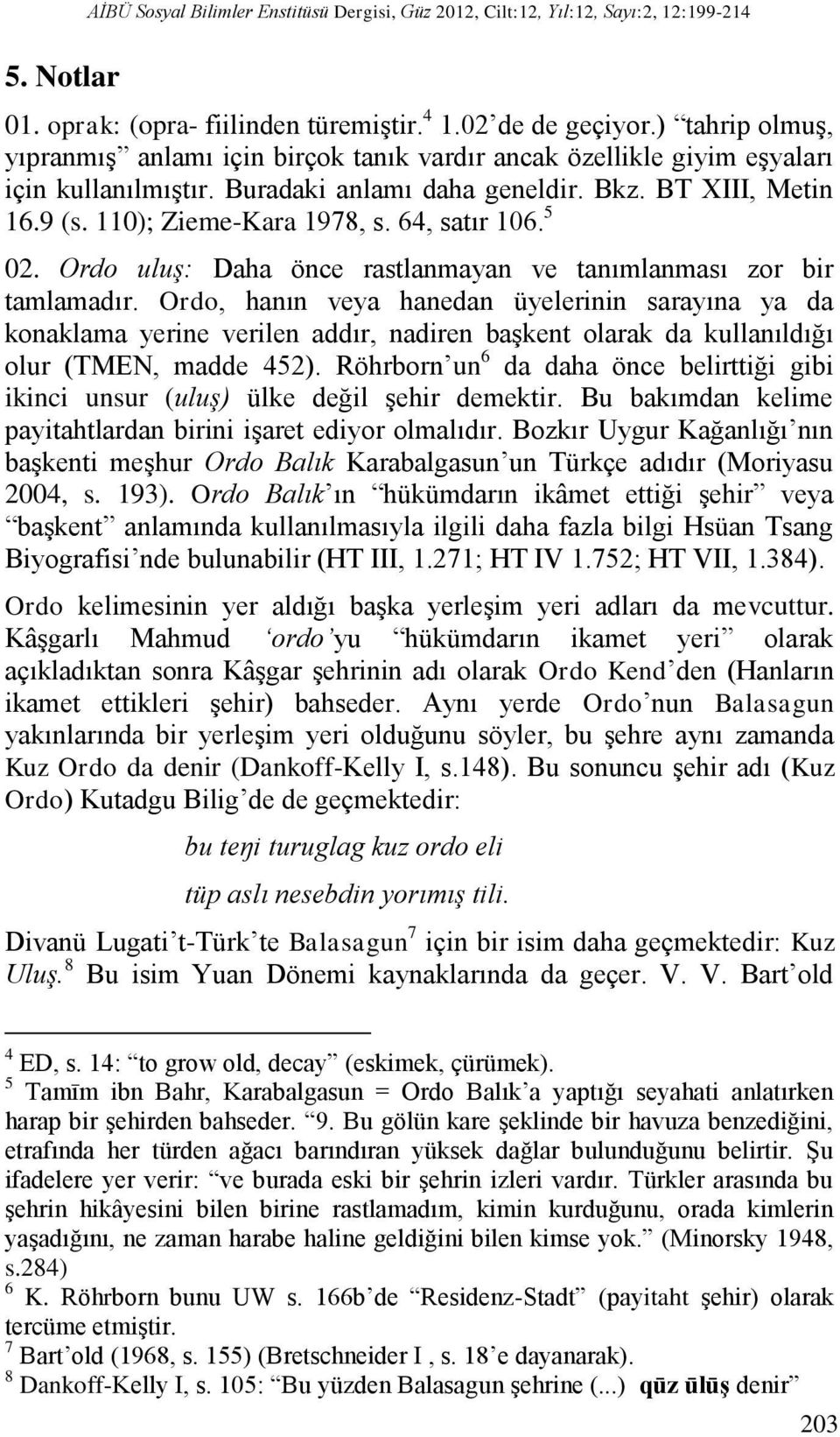 64, satır 106. 5 02. Ordo uluş: Daha önce rastlanmayan ve tanımlanması zor bir tamlamadır.