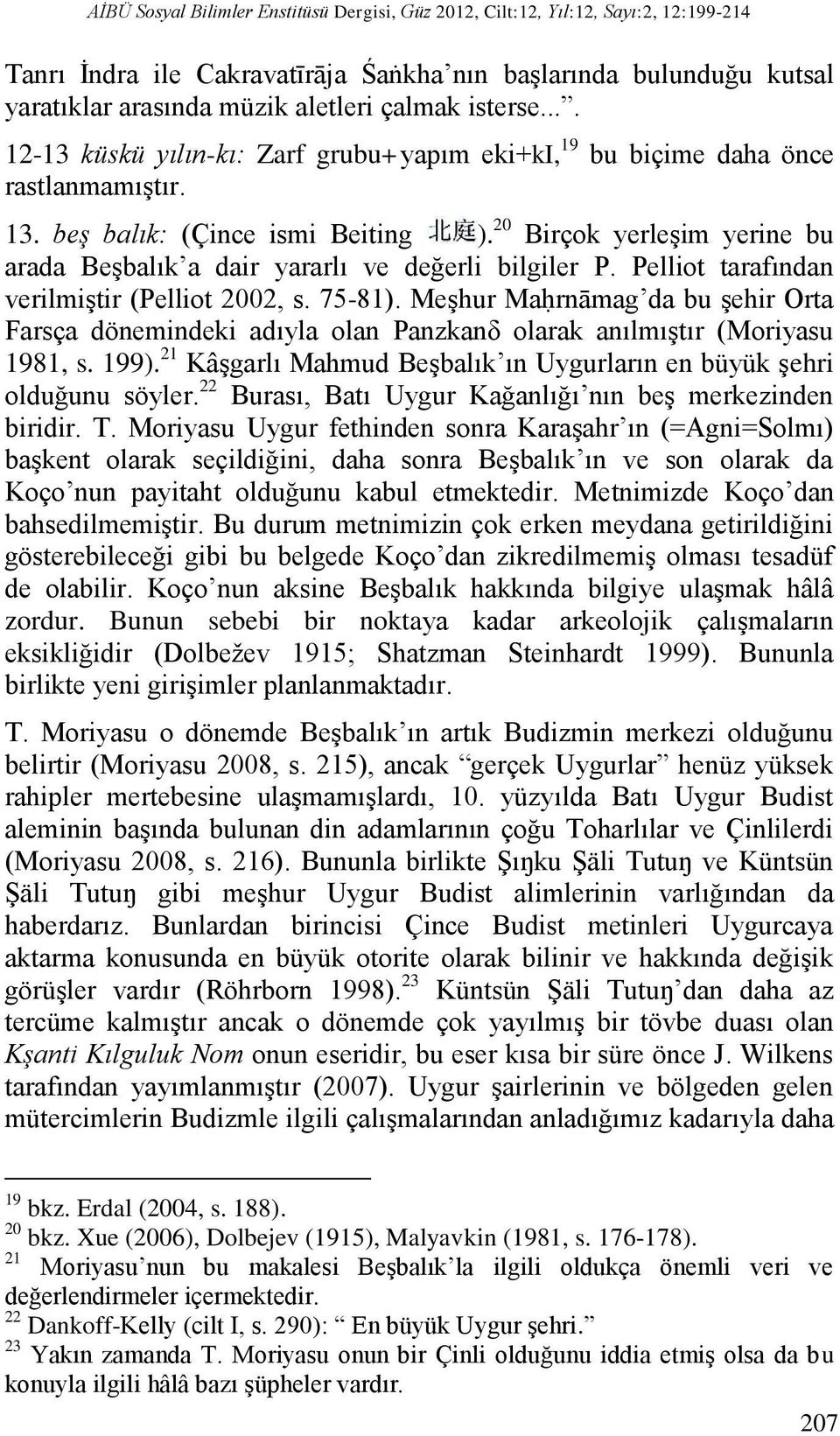 20 Birçok yerleşim yerine bu arada Beşbalık a dair yararlı ve değerli bilgiler P. Pelliot tarafından verilmiştir (Pelliot 2002, s. 75-1).