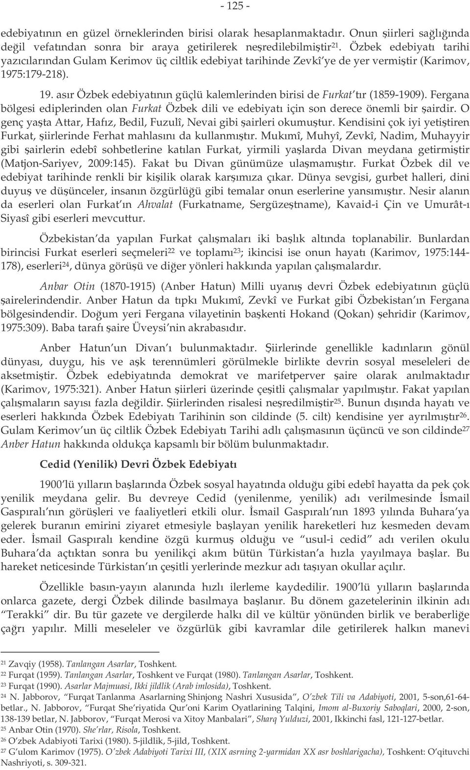 Fergana bölgesi ediplerinden olan Furkat Özbek dili ve edebiyatı için son derece önemli bir airdir. O genç yata Attar, Hafız, Bedil, Fuzulî, Nevai gibi airleri okumutur.