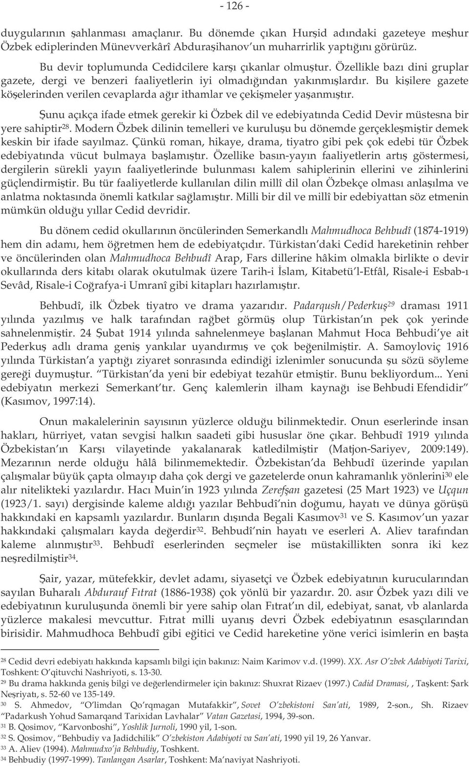 Bu kiilere gazete köelerinden verilen cevaplarda aır ithamlar ve çekimeler yaanmıtır. unu açıkça ifade etmek gerekir ki Özbek dil ve edebiyatında Cedid Devir müstesna bir yere sahiptir 28.