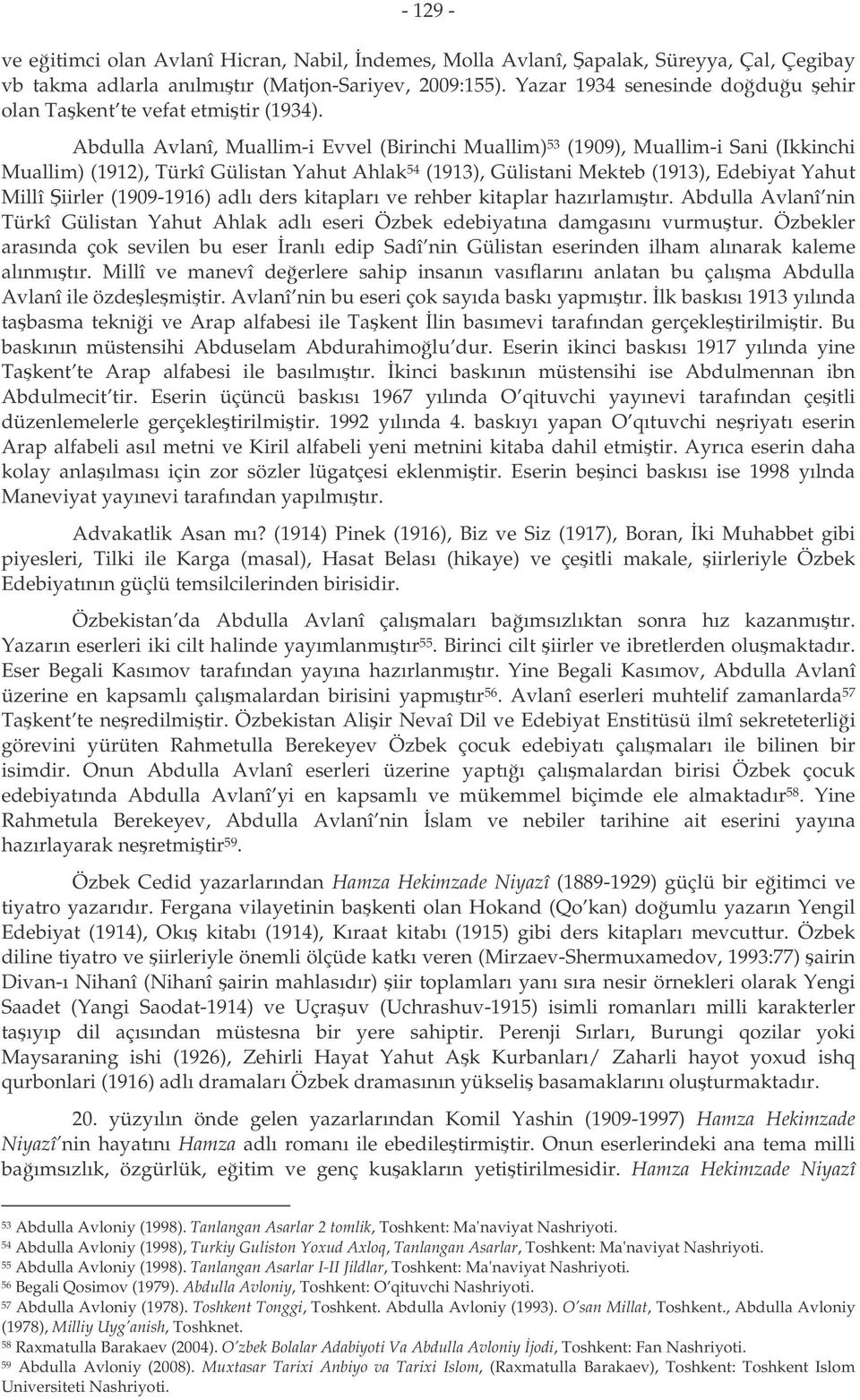 Abdulla Avlanî, Muallim-i Evvel (Birinchi Muallim) 53 (1909), Muallim-i Sani (Ikkinchi Muallim) (1912), Türkî Gülistan Yahut Ahlak 54 (1913), Gülistani Mekteb (1913), Edebiyat Yahut Millî iirler