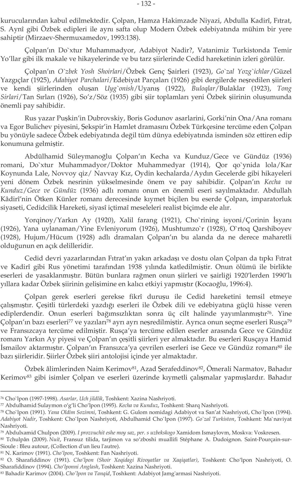 , Vatanimiz Turkistonda Temir Yo llar gibi ilk makale ve hikayelerinde ve bu tarz iirlerinde Cedid hareketinin izleri görülür.