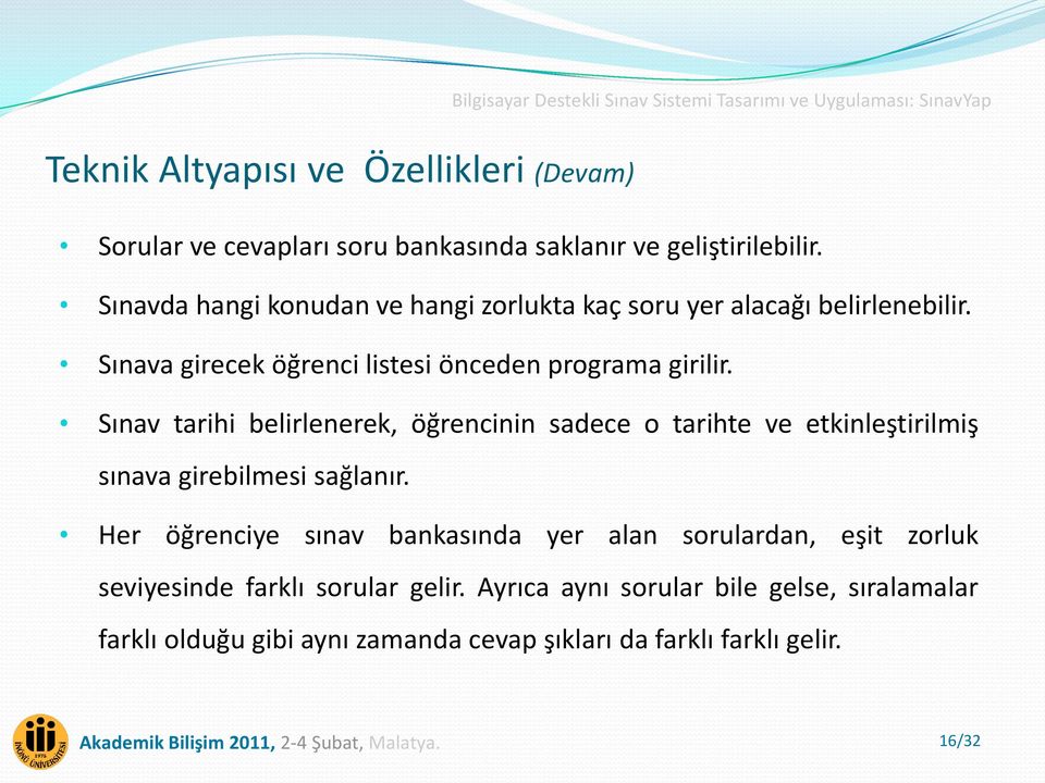 Sınav tarihi belirlenerek, öğrencinin sadece o tarihte ve etkinleştirilmiş sınava girebilmesi sağlanır.