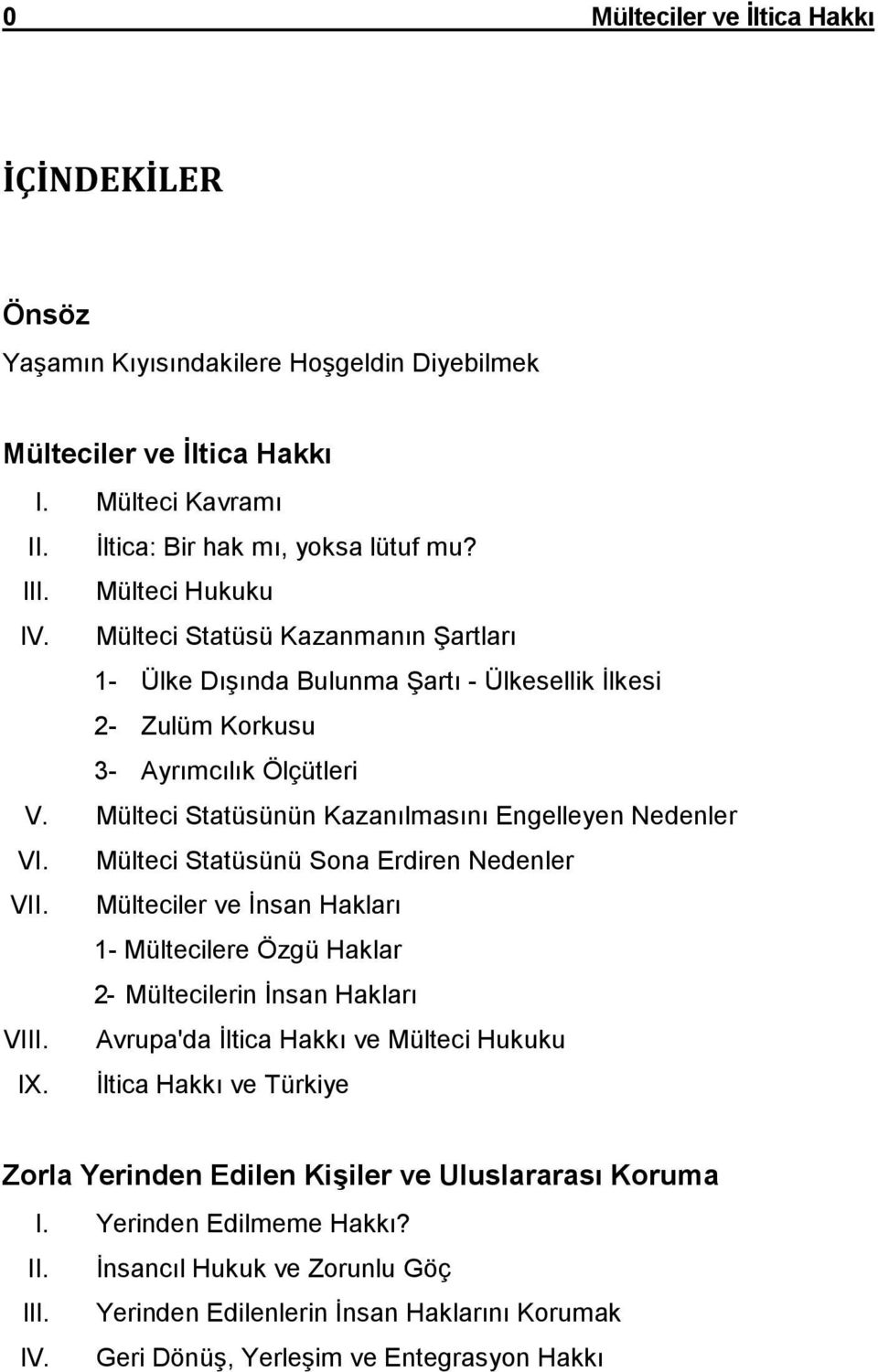 Mülteci Statüsünün Kazanılmasını Engelleyen Nedenler VI. Mülteci Statüsünü Sona Erdiren Nedenler VII. Mülteciler ve Đnsan Hakları 1- Mültecilere Özgü Haklar 2- Mültecilerin Đnsan Hakları VIII.