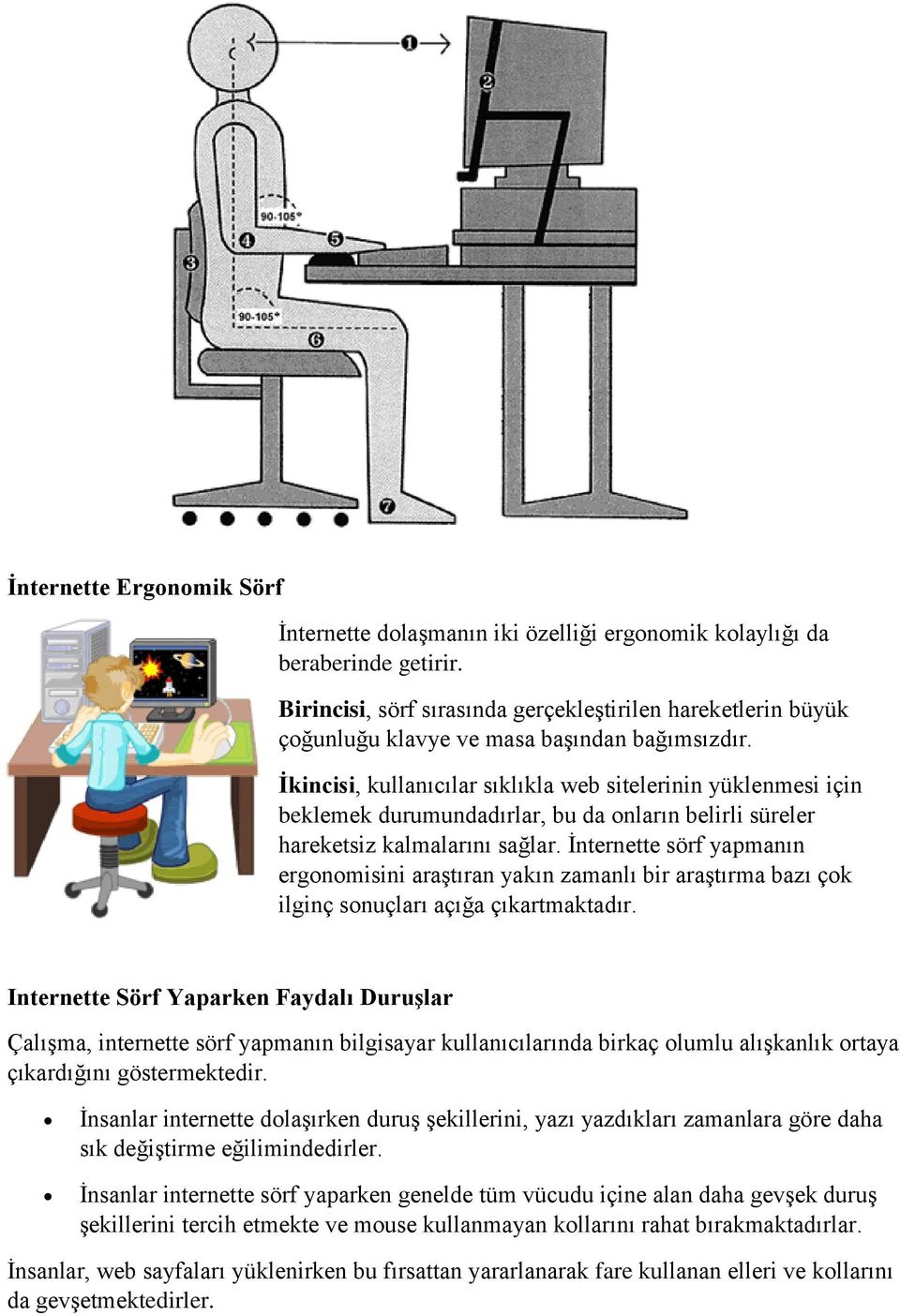 İkincisi, kullanıcılar sıklıkla web sitelerinin yüklenmesi için beklemek durumundadırlar, bu da onların belirli süreler hareketsiz kalmalarını sağlar.