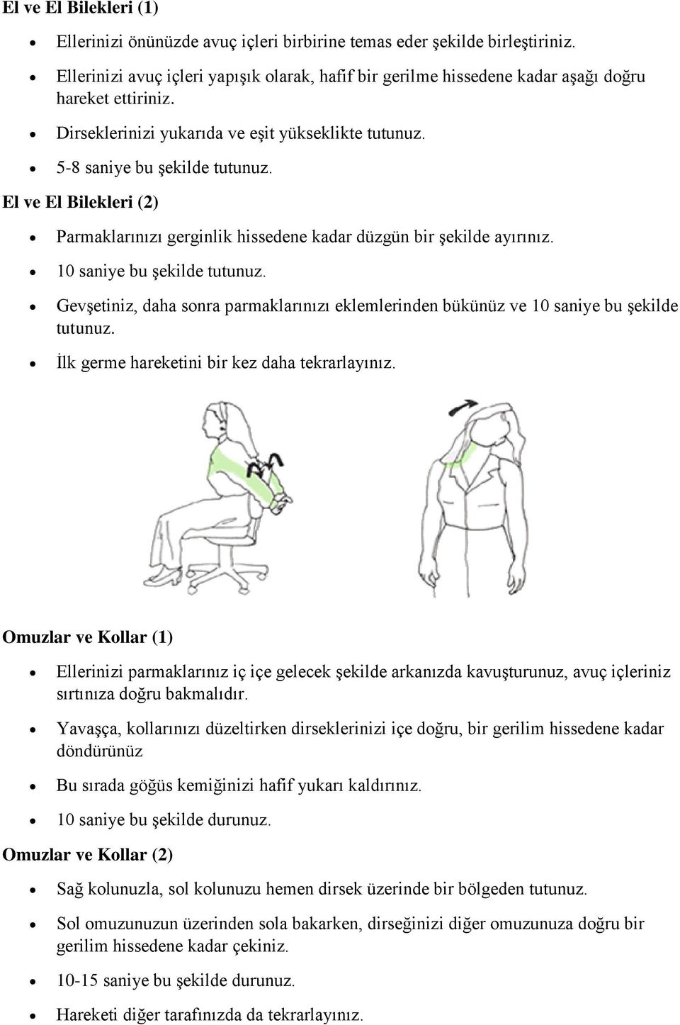 El ve El Bilekleri (2) Parmaklarınızı gerginlik hissedene kadar düzgün bir şekilde ayırınız. 10 saniye bu şekilde tutunuz.