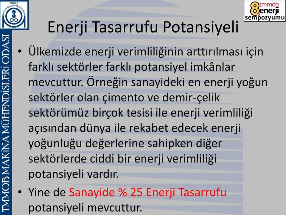 Örneğin sanayideki en enerji yoğun sektörler olan çimento ve demir-çelik sektörümüz birçok tesisi ile enerji