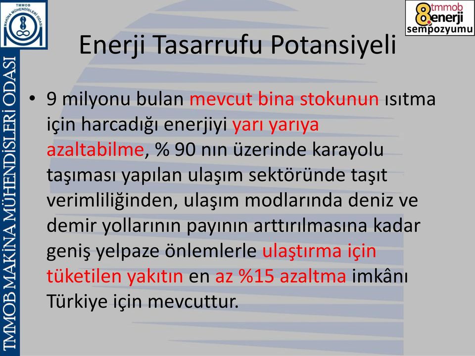 verimliliğinden, ulaşım modlarında deniz ve demir yollarının payının arttırılmasına kadar geniş