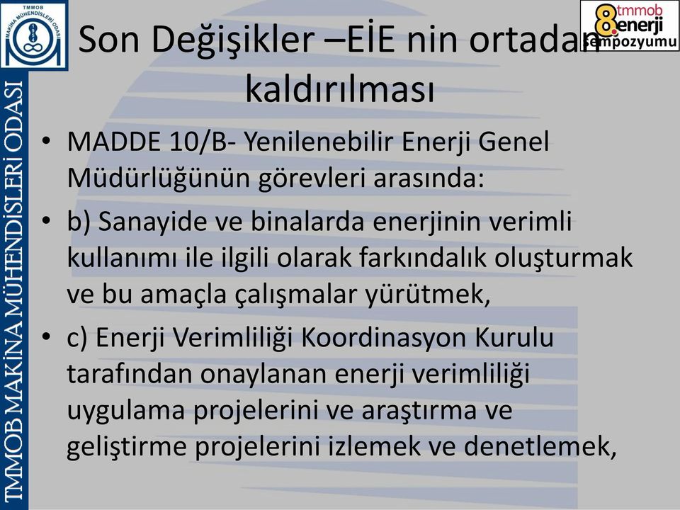 farkındalık oluşturmak ve bu amaçla çalışmalar yürütmek, c) Enerji Verimliliği Koordinasyon Kurulu