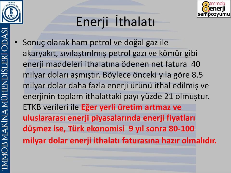 5 milyar dolar daha fazla enerji ürünü ithal edilmiş ve enerjinin toplam ithalattaki payı yüzde 21 olmuştur.