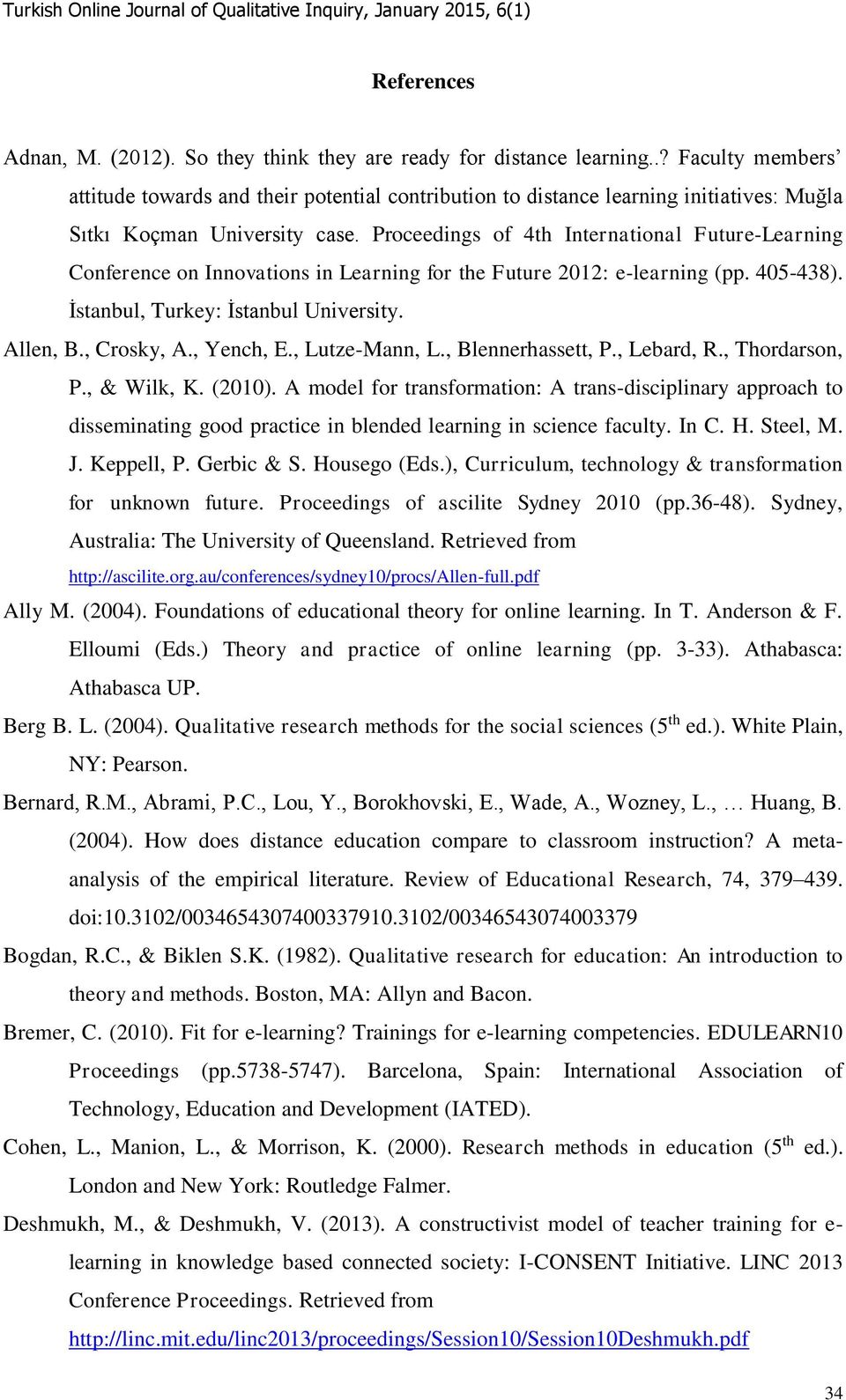 Proceedings of 4th International Future-Learning Conference on Innovations in Learning for the Future 2012: e-learning (pp. 405-438). İstanbul, Turkey: İstanbul University. Allen, B., Crosky, A.