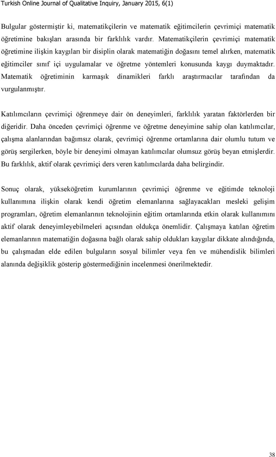 kaygı duymaktadır. Matematik öğretiminin karmaşık dinamikleri farklı araştırmacılar tarafından da vurgulanmıştır.