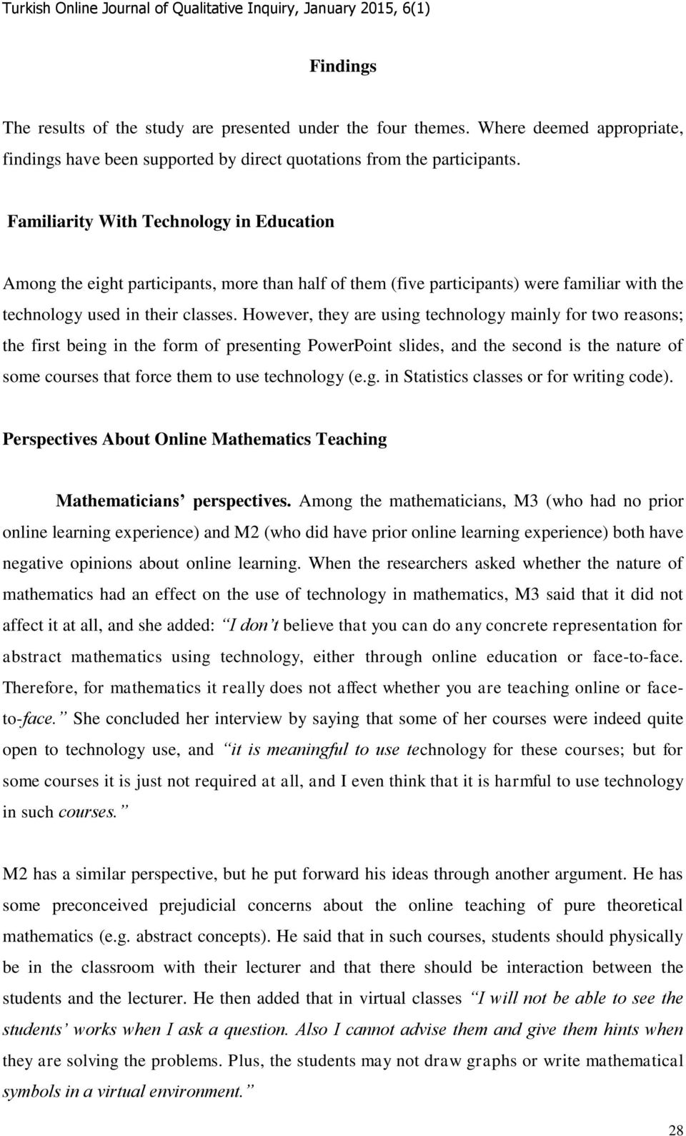 However, they are using technology mainly for two reasons; the first being in the form of presenting PowerPoint slides, and the second is the nature of some courses that force them to use technology