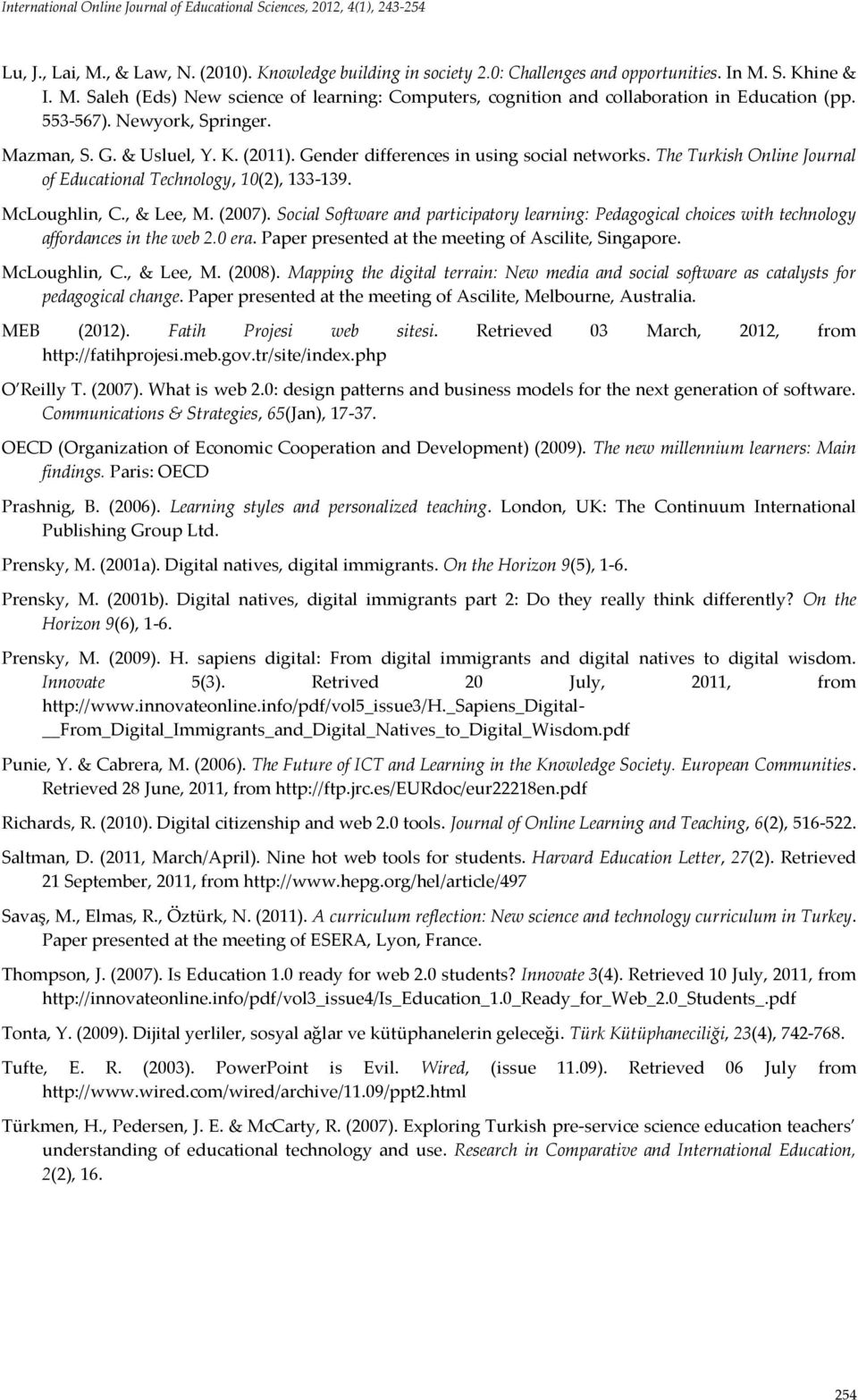 , & Lee, M. (2007). Social Software and participatory learning: Pedagogical choices with technology affordances in the web 2.0 era. Paper presented at the meeting of Ascilite, Singapore.