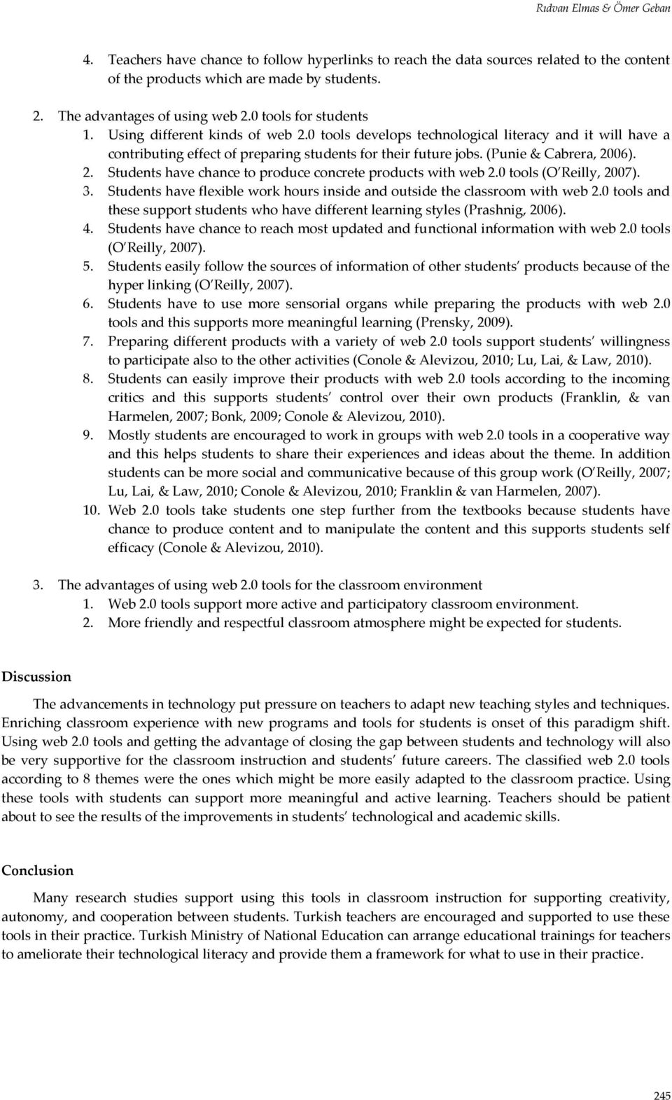 (Punie & Cabrera, 2006). 2. Students have chance to produce concrete products with web 2.0 tools (O Reilly, 2007). 3. Students have flexible work hours inside and outside the classroom with web 2.