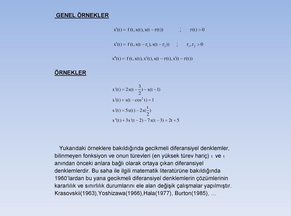 türevleri (en yüksek türev hariç) ve t anından önceki anlara bağlı olarak ortaya çıkan diferansiyel denklemlerdir.