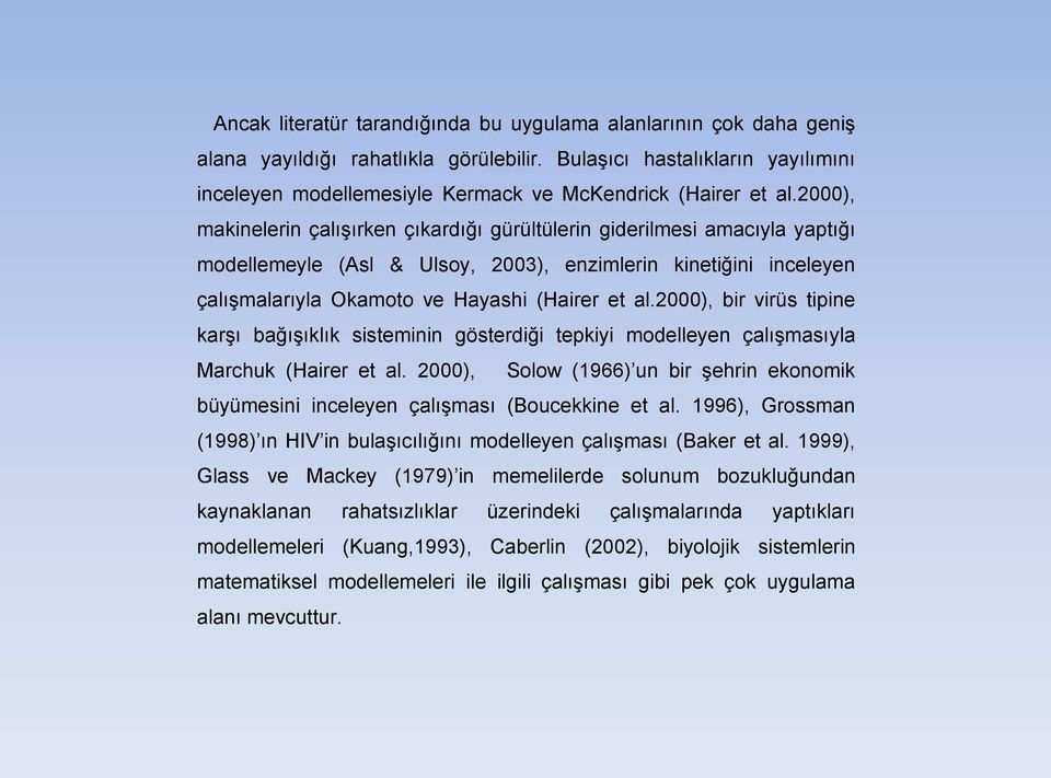 2000), makinelerin çalışırken çıkardığı gürültülerin giderilmesi amacıyla yaptığı modellemeyle (Asl & Ulsoy, 2003), enzimlerin kinetiğini inceleyen çalışmalarıyla Okamoto ve Hayashi (Hairer et al.