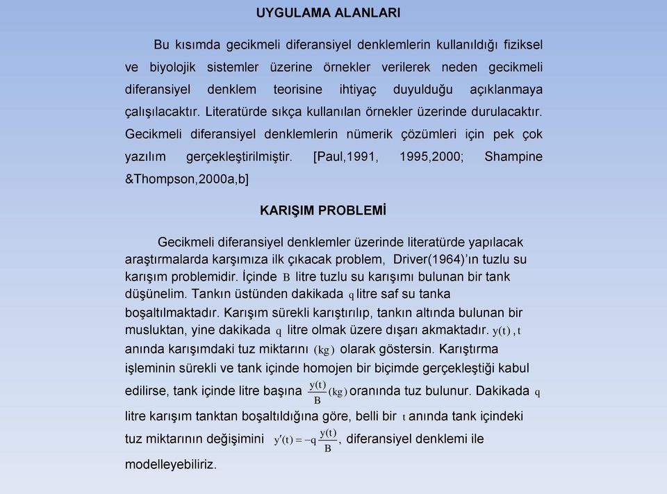 [Paul,1991, 1995,2000; Shampine &Thompson,2000a,b] KARIŞIM PROBLEMİ Gecikmeli diferansiyel denklemler üzerinde literatürde yapılacak araştırmalarda karşımıza ilk çıkacak problem, Driver(1964) ın