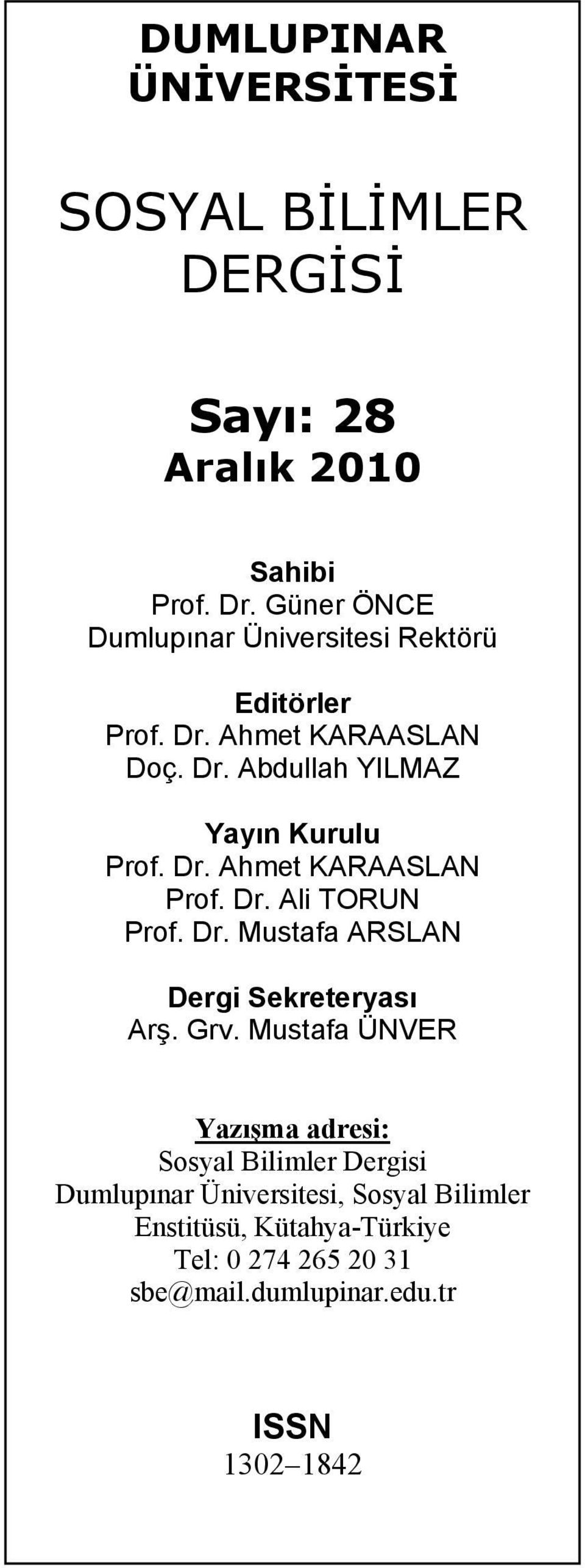 Dr. Ahmet KARAASLAN Prof. Dr. Ali TORUN Prof. Dr. Mustafa ARSLAN Dergi Sekreteryası Arş. Grv.
