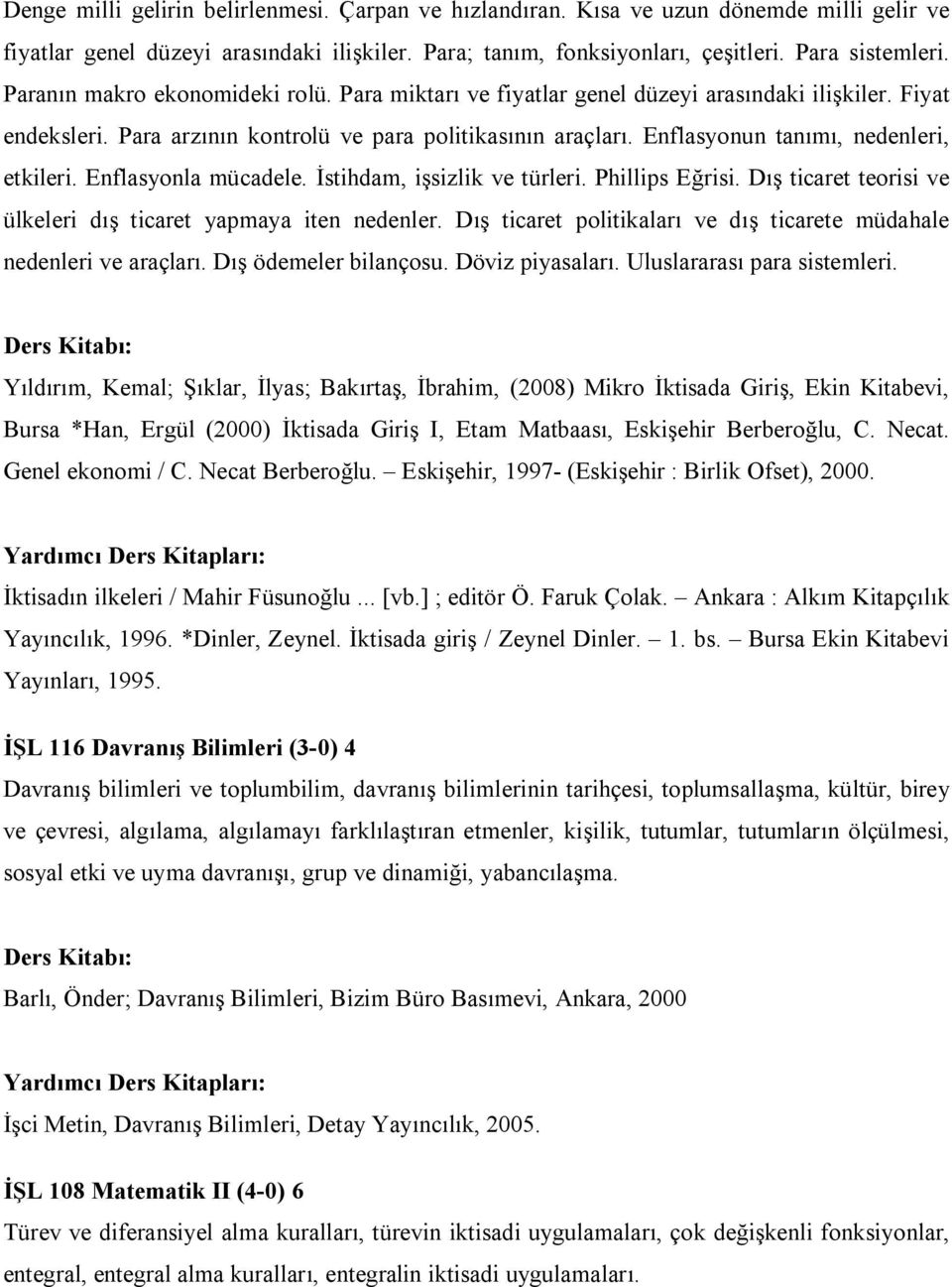 Enflasyonun tanımı, nedenleri, etkileri. Enflasyonla mücadele. İstihdam, işsizlik ve türleri. Phillips Eğrisi. Dış ticaret teorisi ve ülkeleri dış ticaret yapmaya iten nedenler.