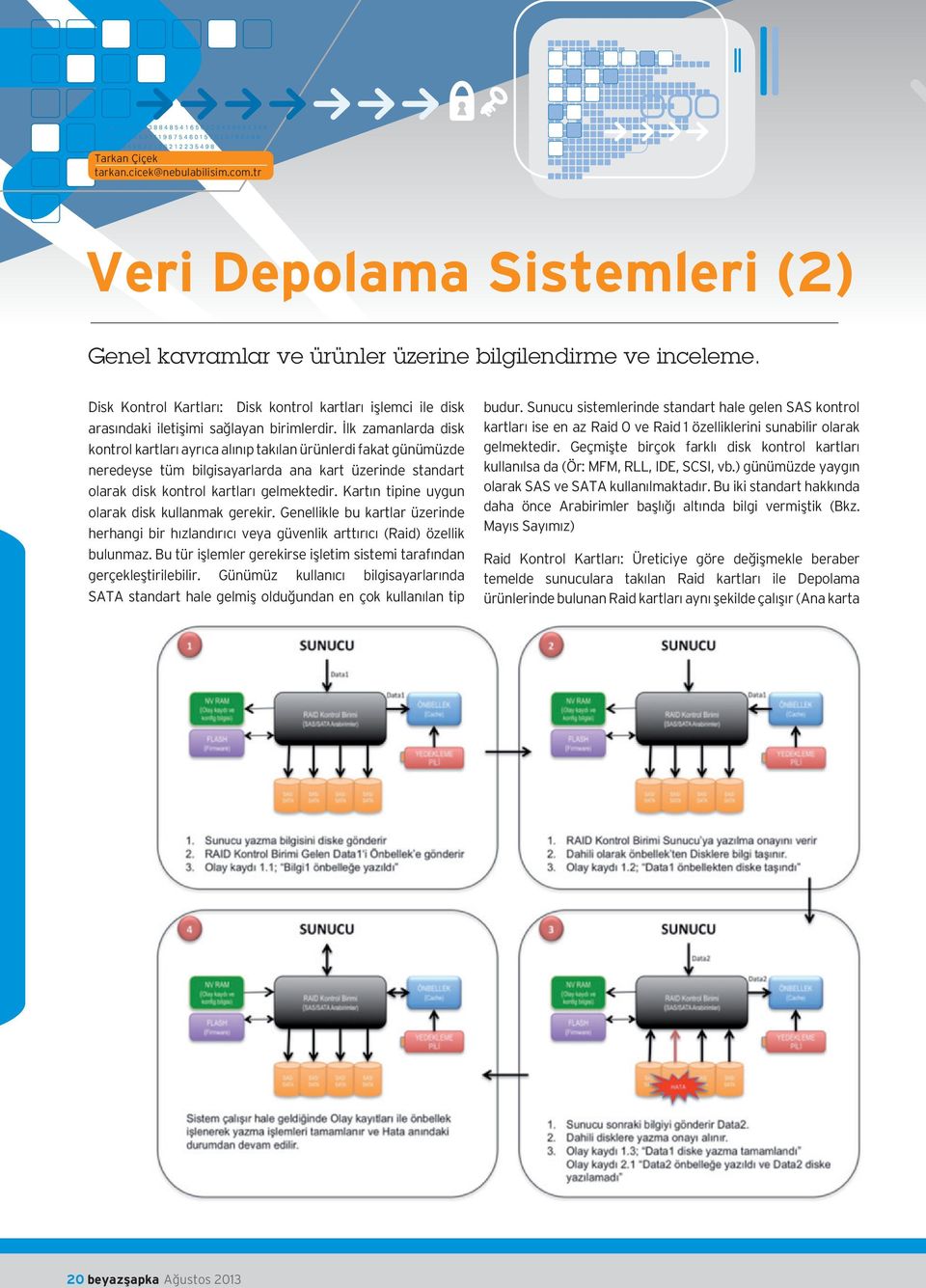 İlk zamanlarda disk kontrol kartları ayrıca alınıp takılan ürünlerdi fakat günümüzde neredeyse tüm bilgisayarlarda ana kart üzerinde standart olarak disk kontrol kartları gelmektedir.