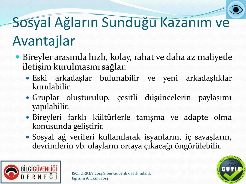 Gruplar oluşturulup, çeşitli düşüncelerin paylaşımı yapılabilir.