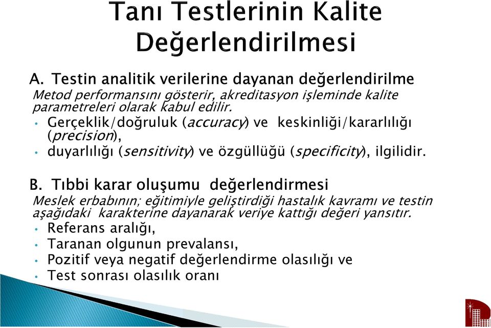 Tıbbi karar oluşumu değerlendirmesi Meslek erbabının; eğitimiyle geliştirdiği hastalık kavramı ve testin aşağıdaki karakterine dayanarak veriye