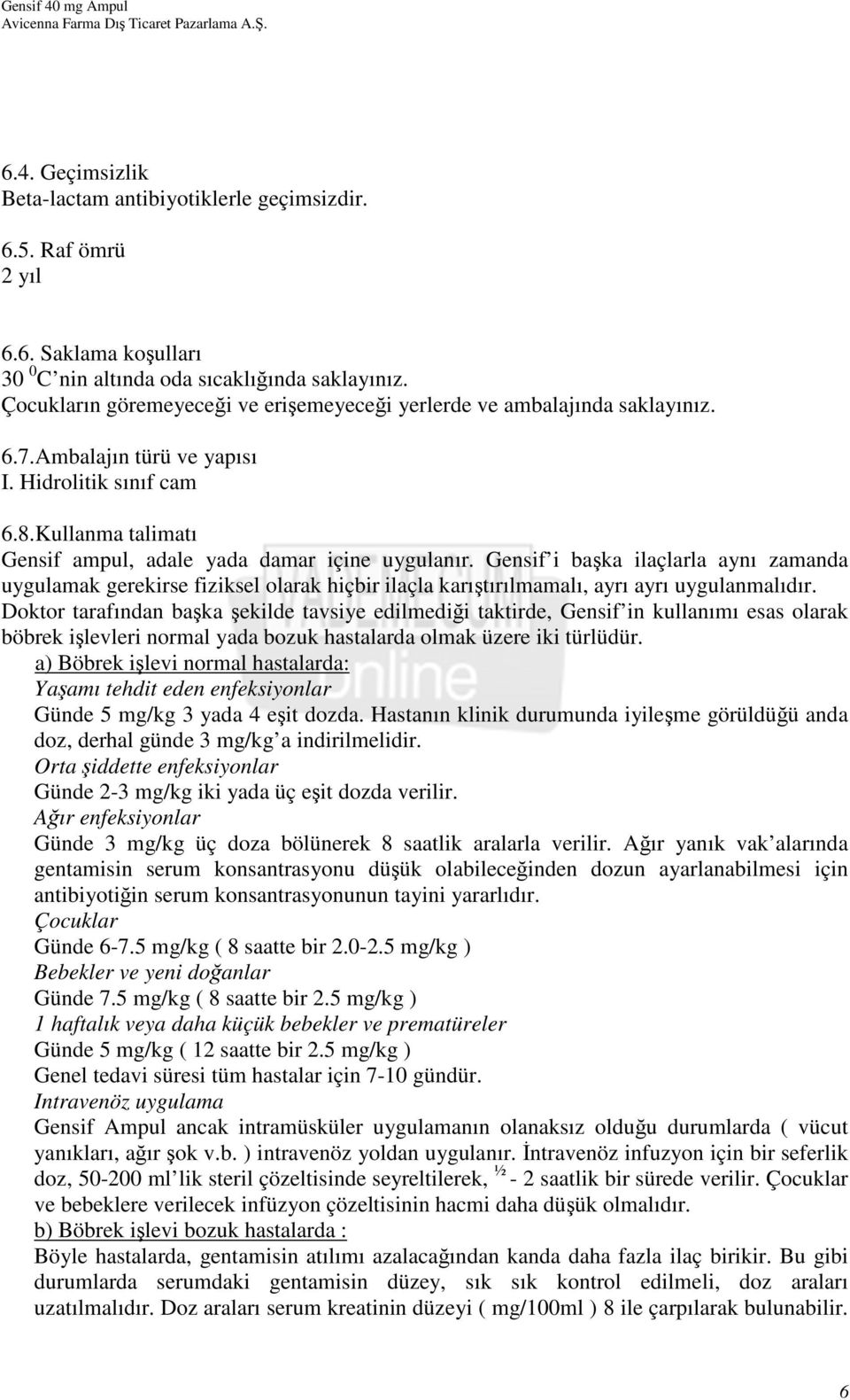 Gensif i başka ilaçlarla aynı zamanda uygulamak gerekirse fiziksel olarak hiçbir ilaçla karıştırılmamalı, ayrı ayrı uygulanmalıdır.