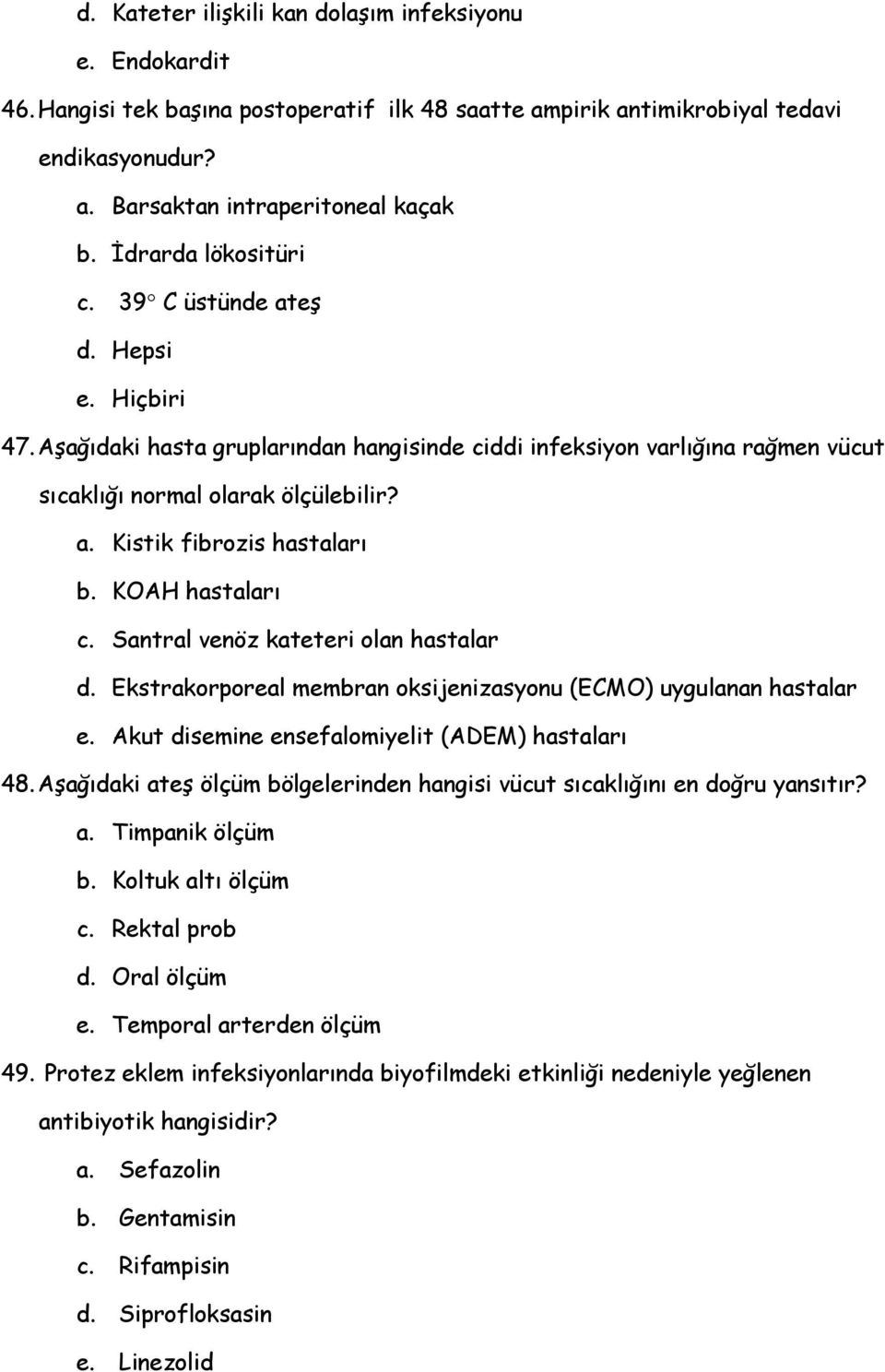 KOAH hastaları c. Santral venöz kateteri olan hastalar d. Ekstrakorporeal membran oksijenizasyonu (ECMO) uygulanan hastalar e. Akut disemine ensefalomiyelit (ADEM) hastaları 48.