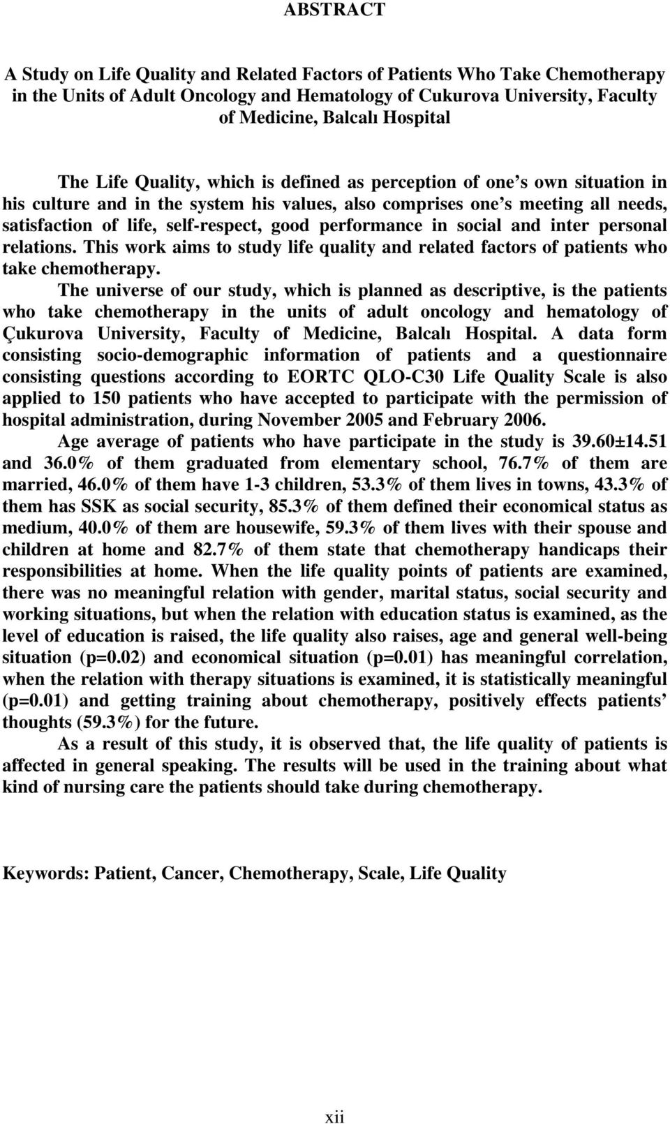 performance in social and inter personal relations. This work aims to study life quality and related factors of patients who take chemotherapy.